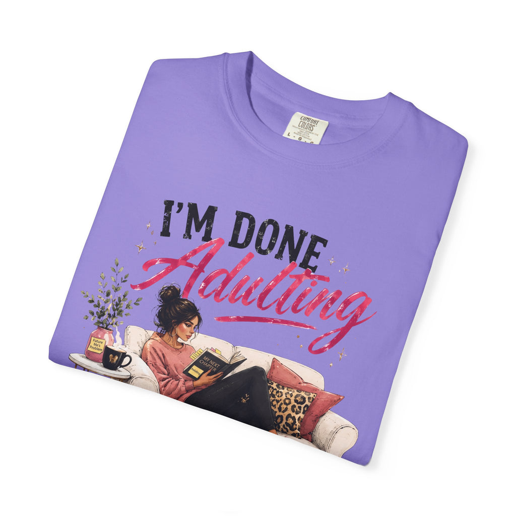 I'm DONE Adulting T-Shirt — Funny Sarcastic Graphic Tee