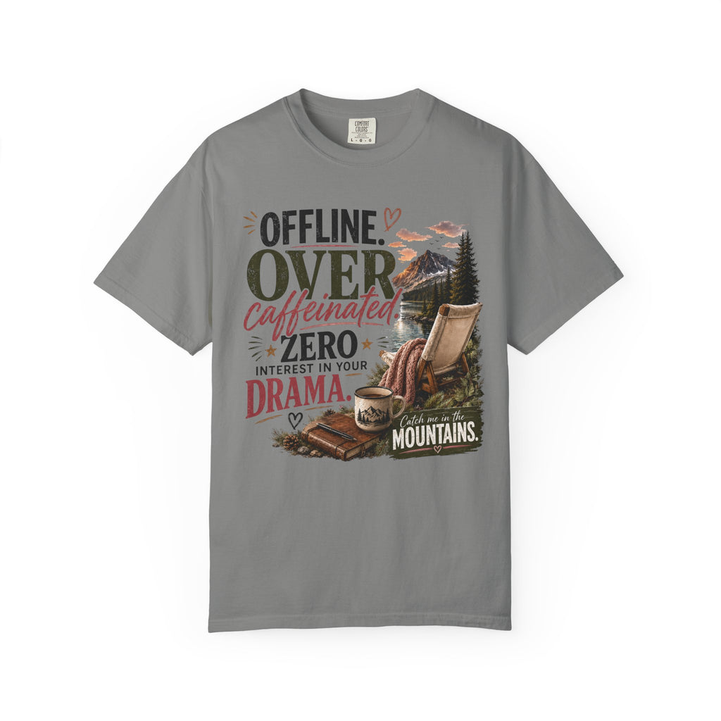 T-Shirt — "Offline. Over Caffeinated. Zero Interest in Your Drama. Mountains" Outdoor Relaxation Tee