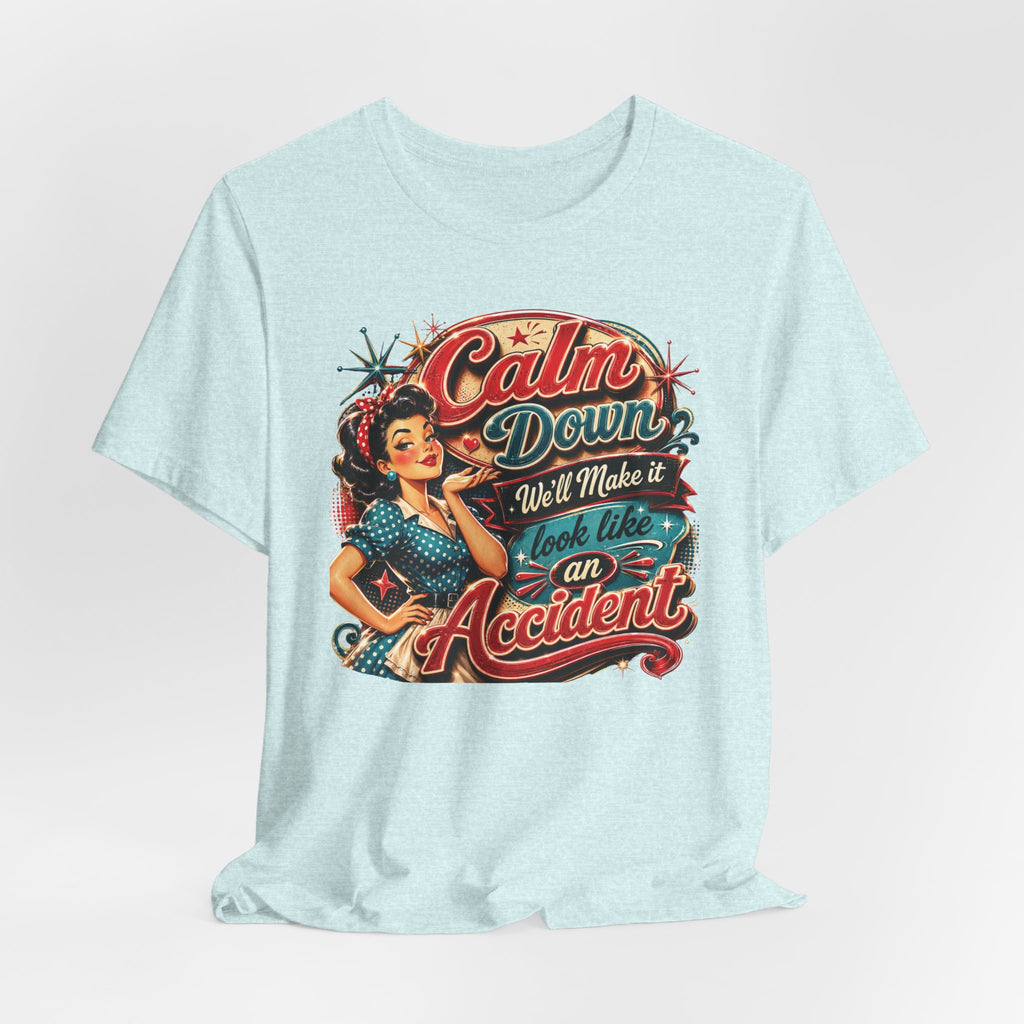 Sarcastic "Calm Down We’ll Make It Look Like An Accident" T‑Shirt Retro Gift for Her