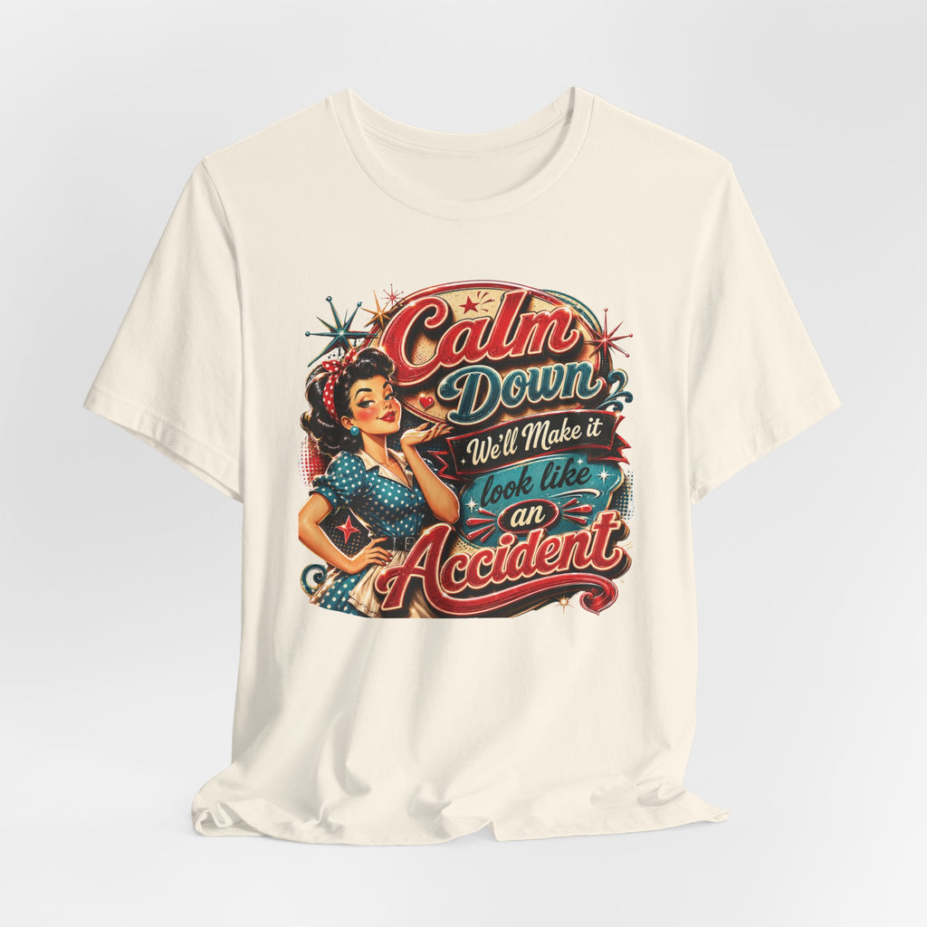Sarcastic "Calm Down We’ll Make It Look Like An Accident" T‑Shirt Retro Gift for Her