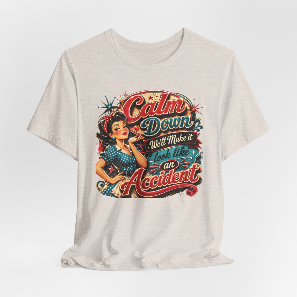 Sarcastic "Calm Down We’ll Make It Look Like An Accident" T‑Shirt Retro Gift for Her