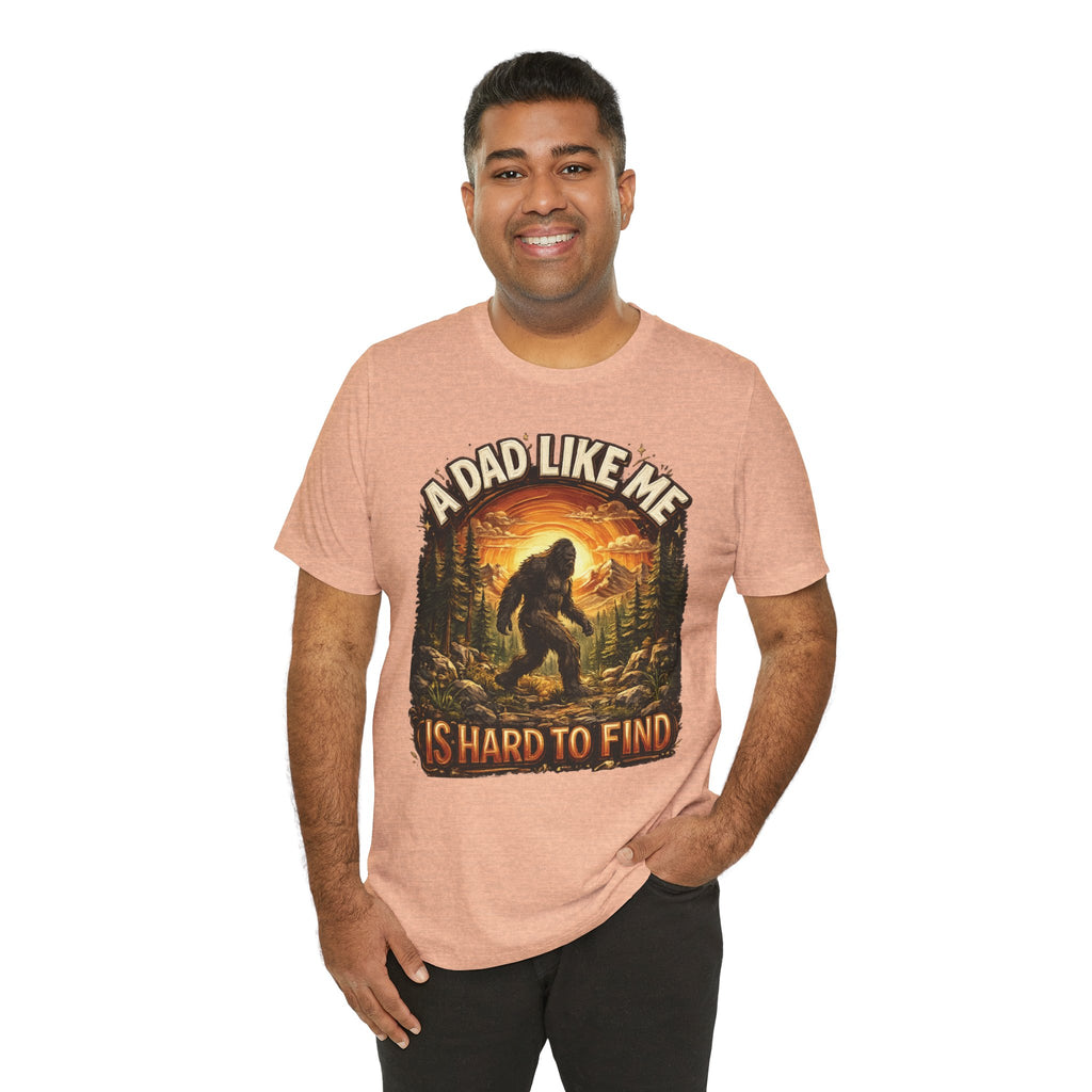 Bigfoot "A Dad Like Me Is Hard to Find" T-Shirt Gift for Him Husband Funny