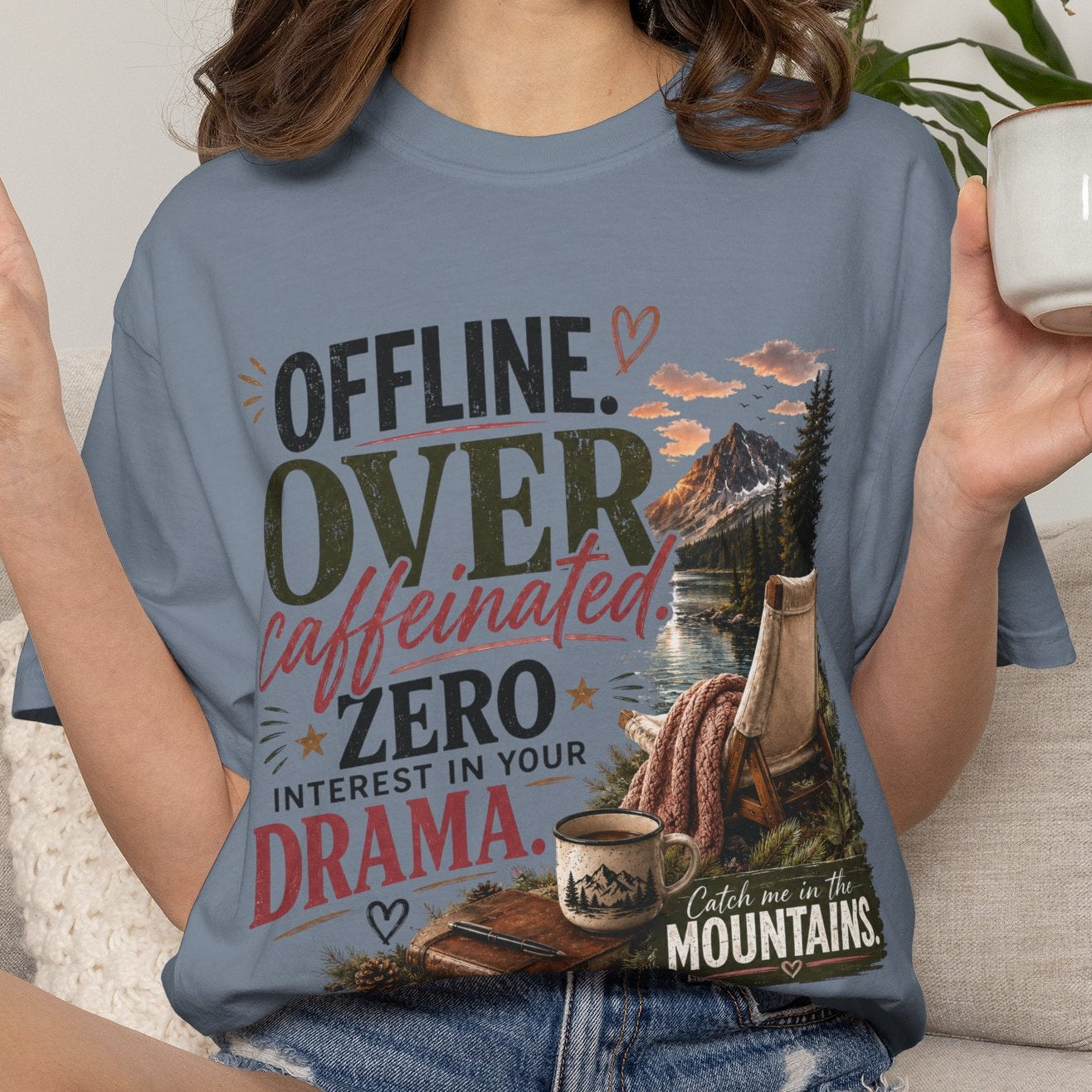 T-Shirt — "Offline. Over Caffeinated. Zero Interest in Your Drama. Mountains" Outdoor Relaxation Tee