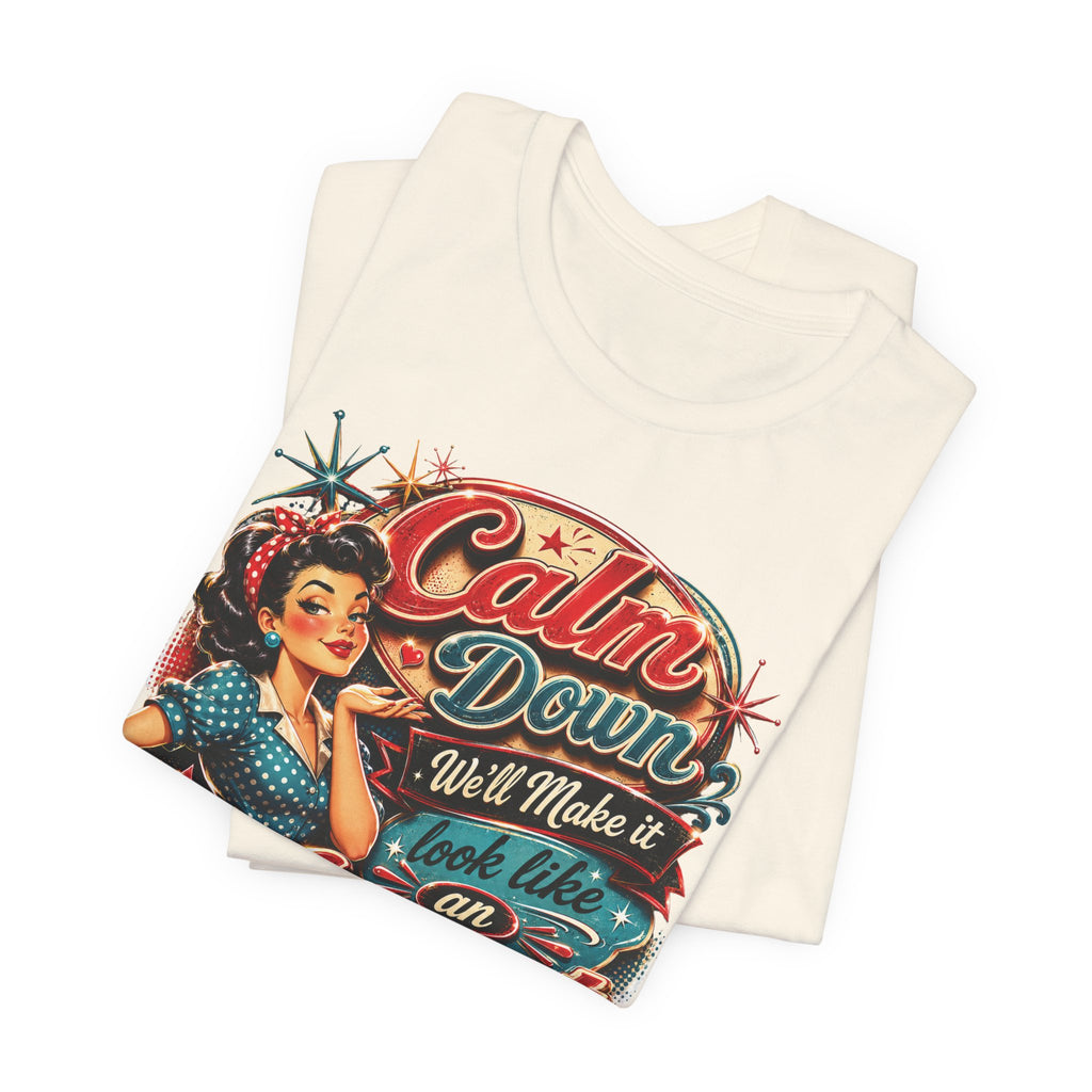 Sarcastic "Calm Down We’ll Make It Look Like An Accident" T‑Shirt Retro Gift for Her