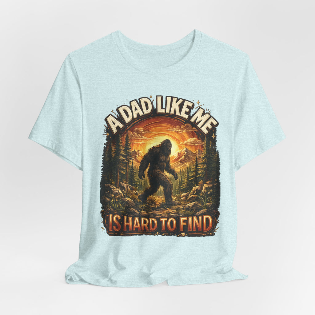 Bigfoot "A Dad Like Me Is Hard to Find" T-Shirt Gift for Him Husband Funny