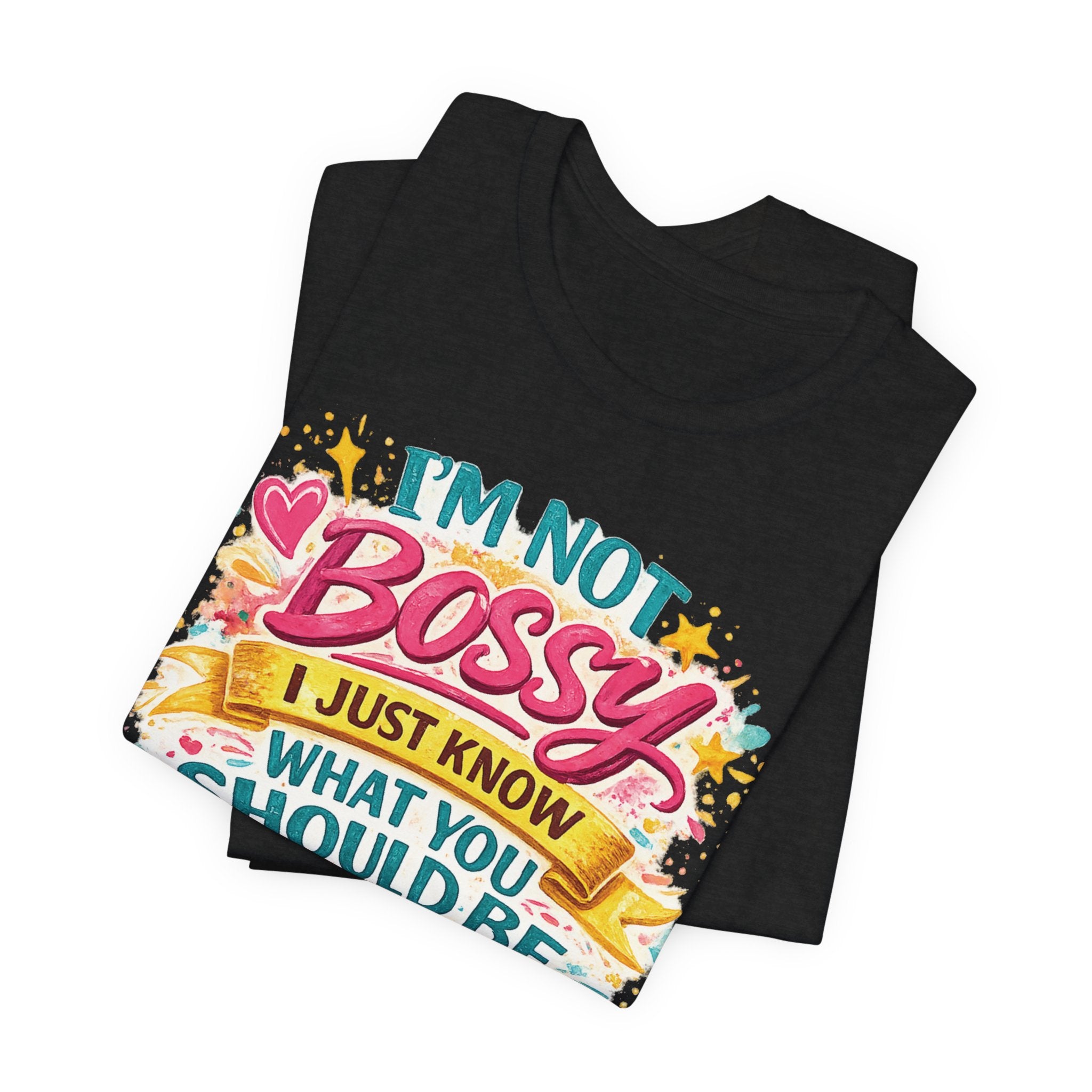 Funny "I'm NOT Bossy I Just Know What You Should Be Doing" Tee Perfect for Her Women Leaders