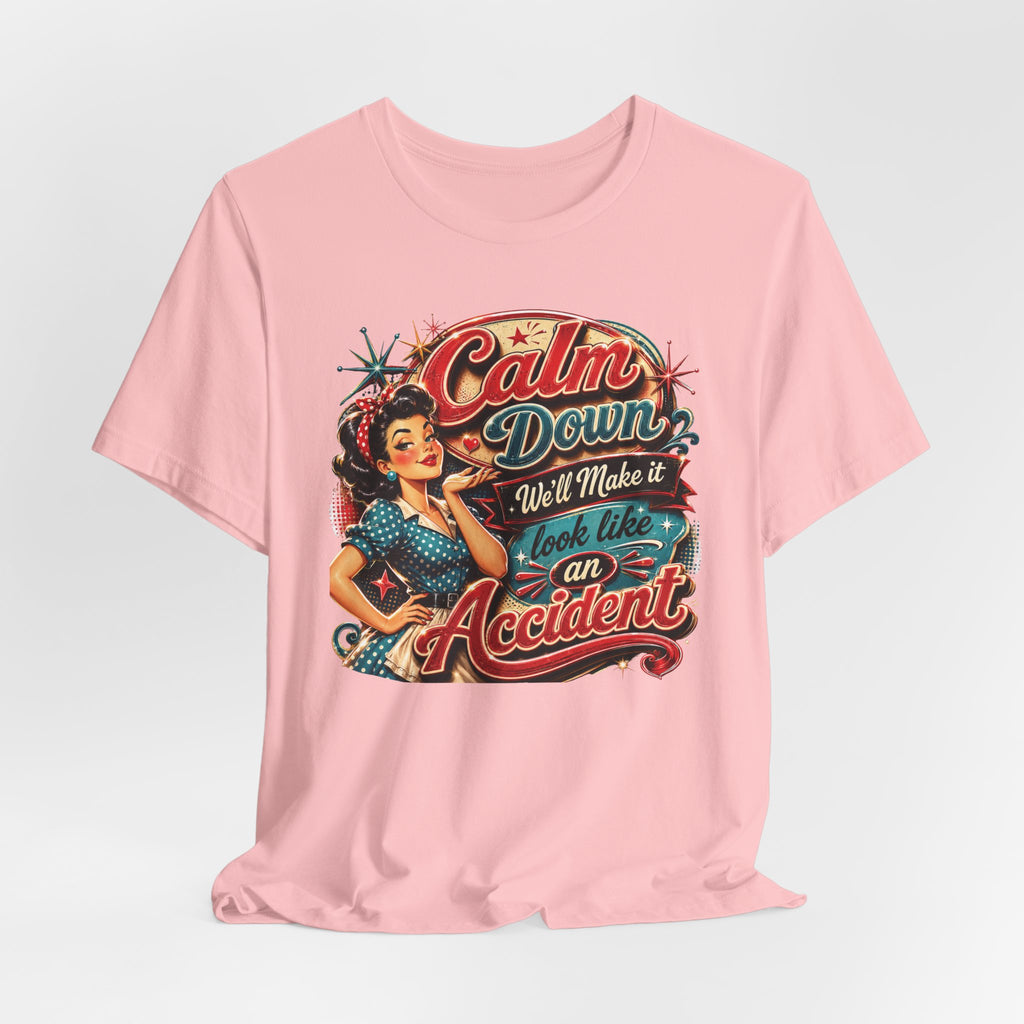 Sarcastic "Calm Down We’ll Make It Look Like An Accident" T‑Shirt Retro Gift for Her
