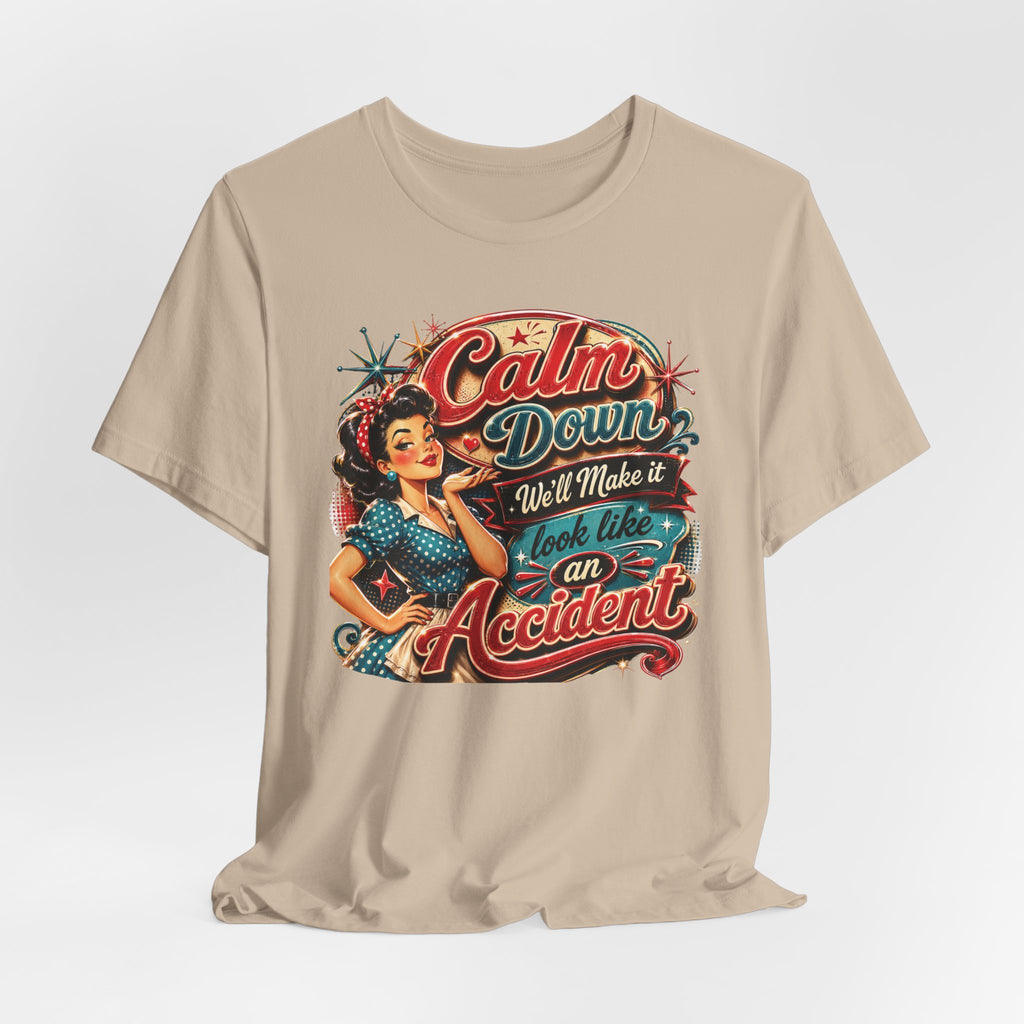 Sarcastic "Calm Down We’ll Make It Look Like An Accident" T‑Shirt Retro Gift for Her