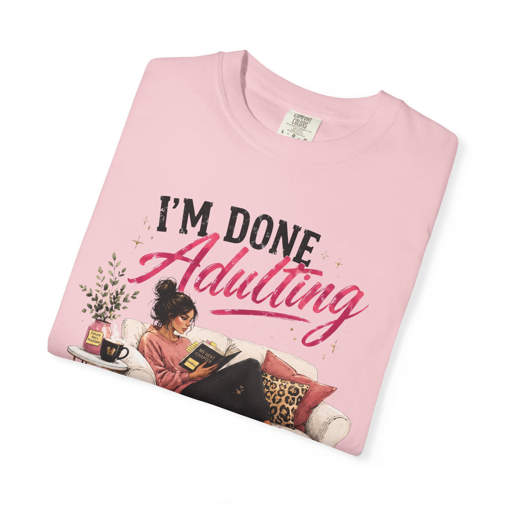 I'm DONE Adulting T-Shirt — Funny Sarcastic Graphic Tee