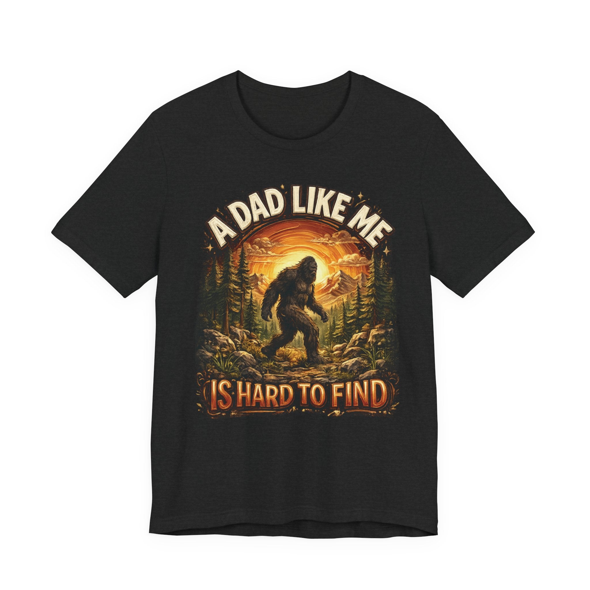 Bigfoot "A Dad Like Me Is Hard to Find" T-Shirt Gift for Him Husband Funny