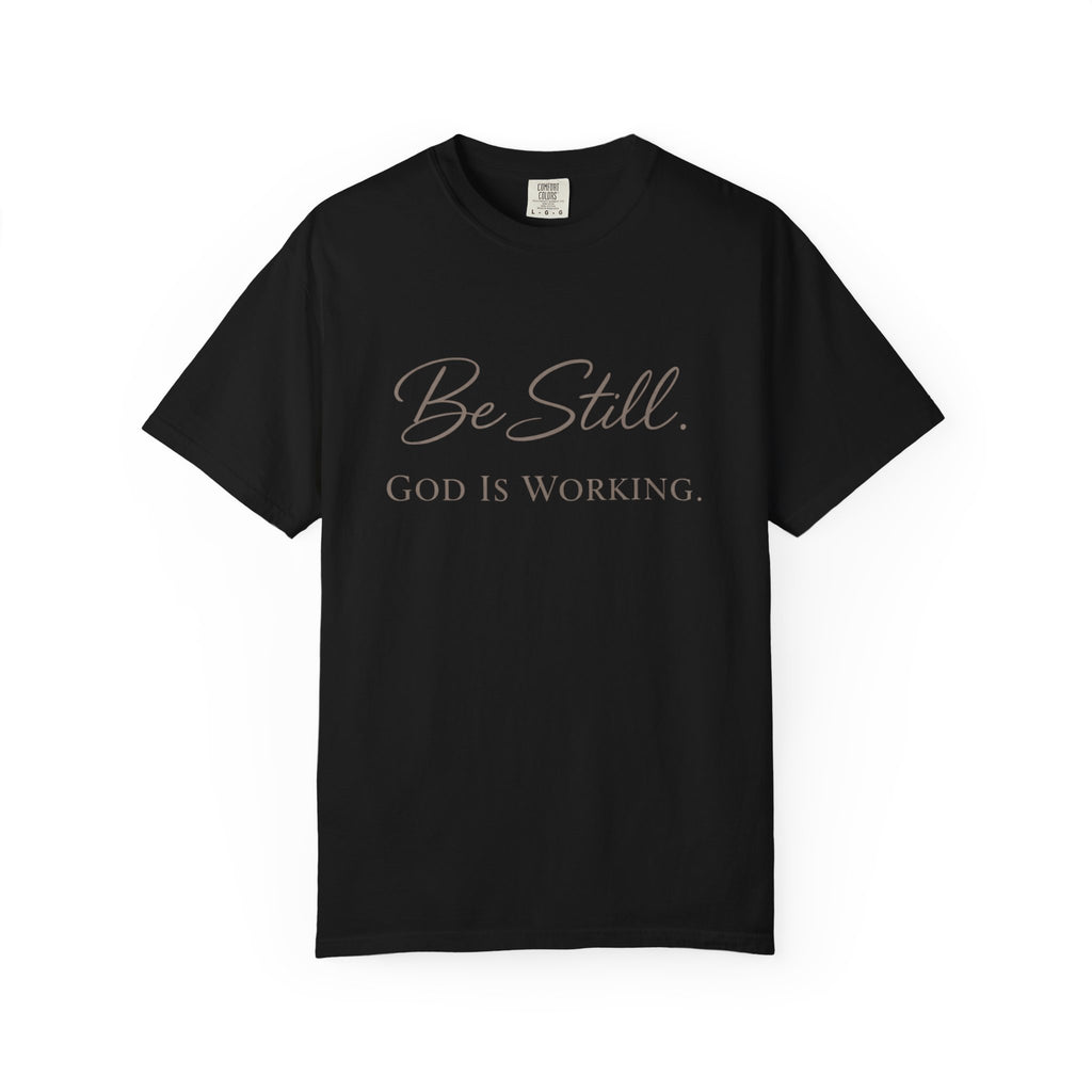 Be Still God Is Still Working T-shirt | Christian Faith Scripture Tee