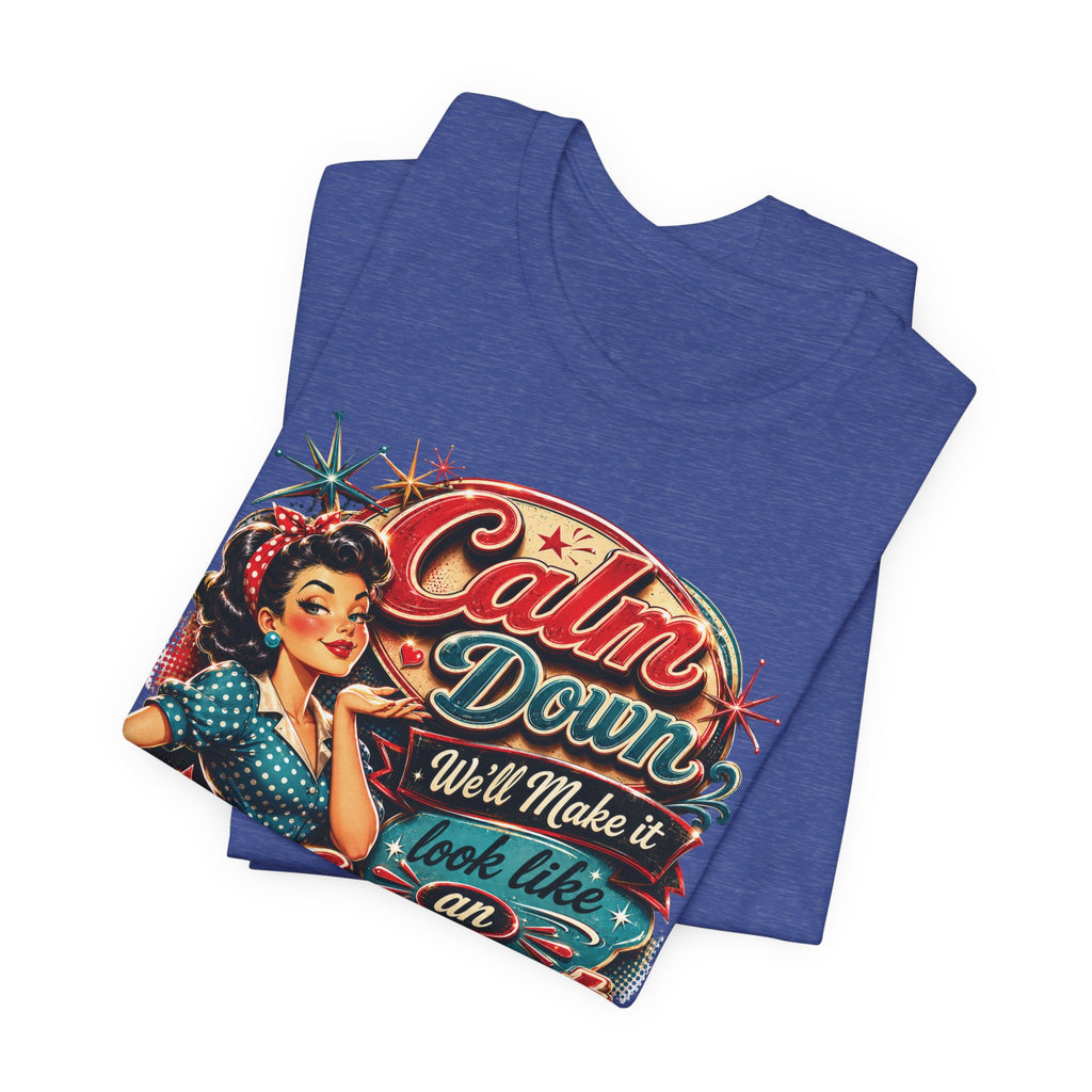 Sarcastic "Calm Down We’ll Make It Look Like An Accident" T‑Shirt Retro Gift for Her