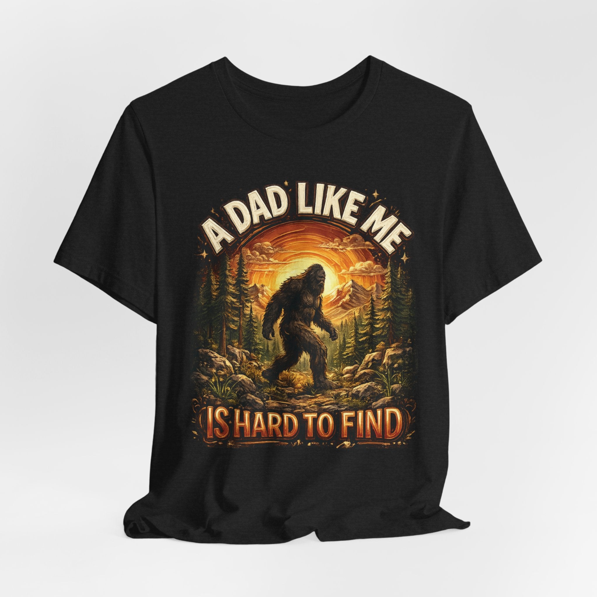 Bigfoot "A Dad Like Me Is Hard to Find" T-Shirt Gift for Him Husband Funny