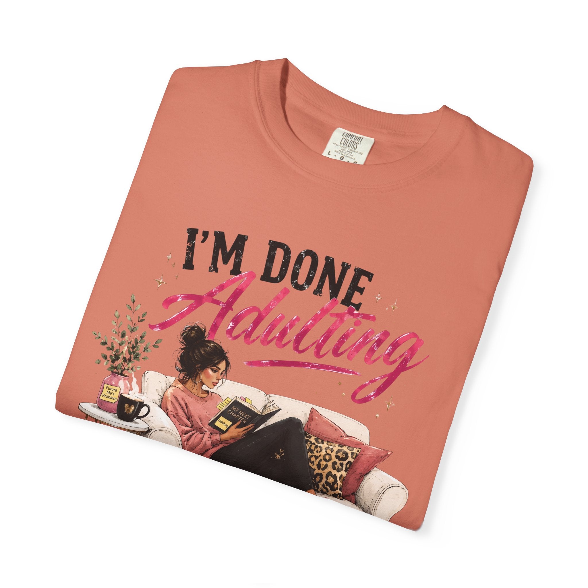 I'm DONE Adulting T-Shirt — Funny Sarcastic Graphic Tee