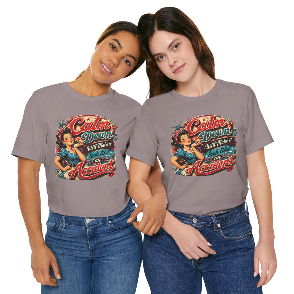 Sarcastic "Calm Down We’ll Make It Look Like An Accident" T‑Shirt Retro Gift for Her
