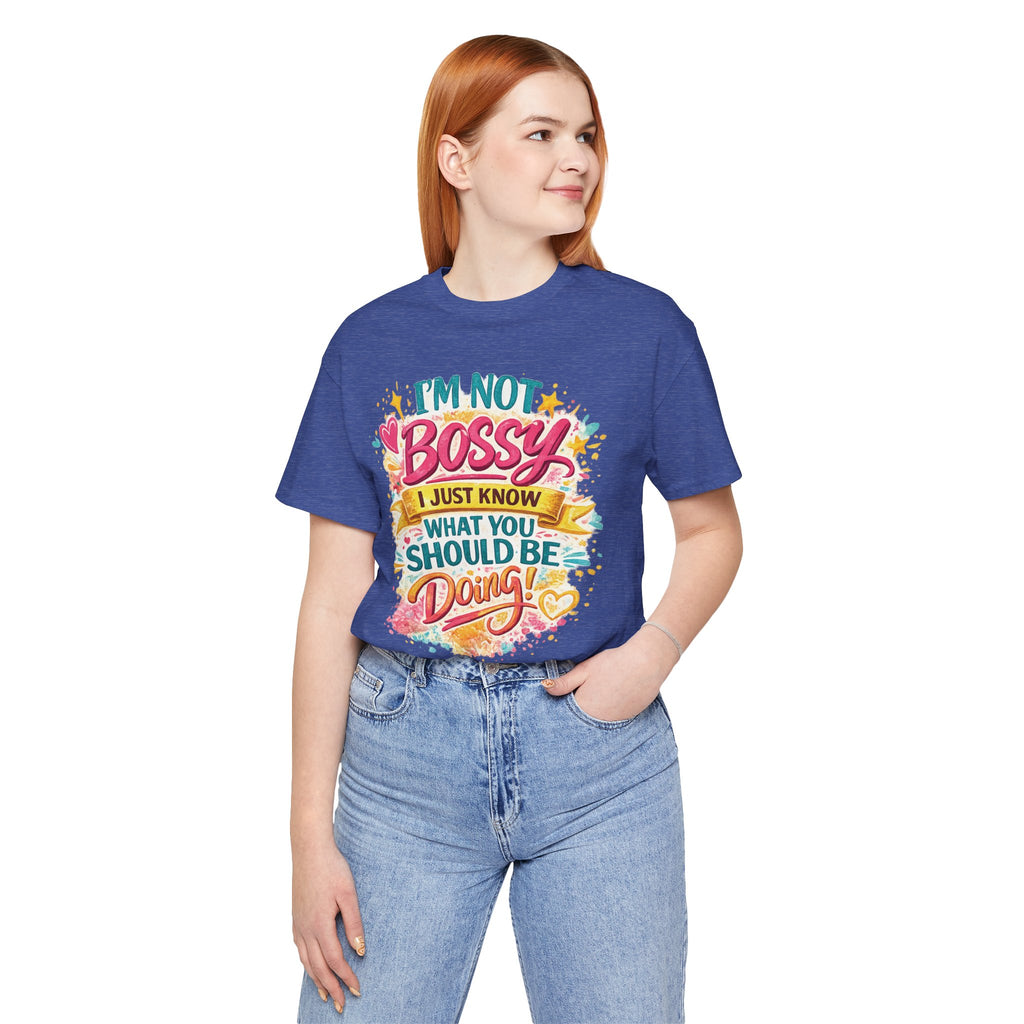 Funny "I'm NOT Bossy I Just Know What You Should Be Doing" Tee Perfect for Her Women Leaders