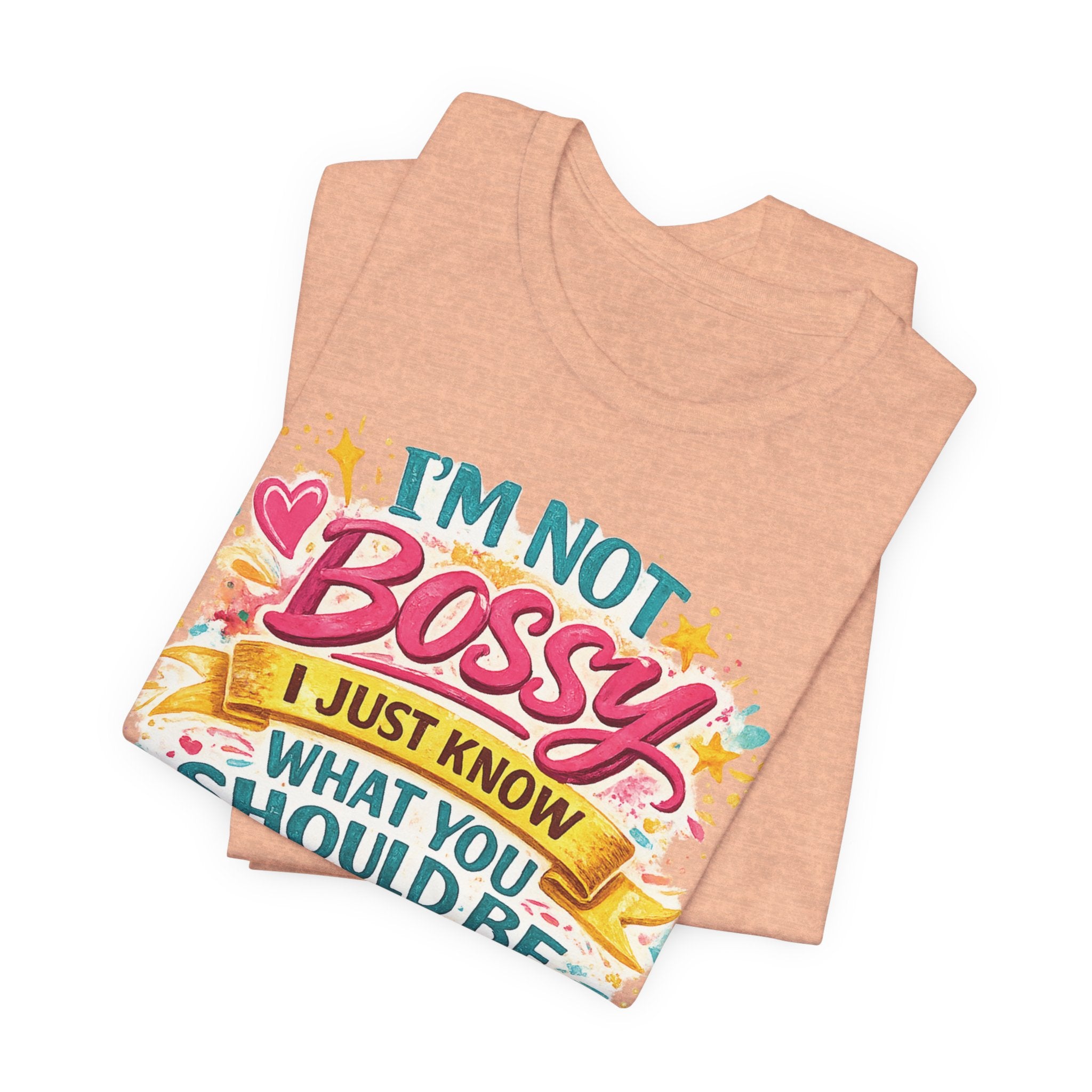 Funny "I'm NOT Bossy I Just Know What You Should Be Doing" Tee Perfect for Her Women Leaders