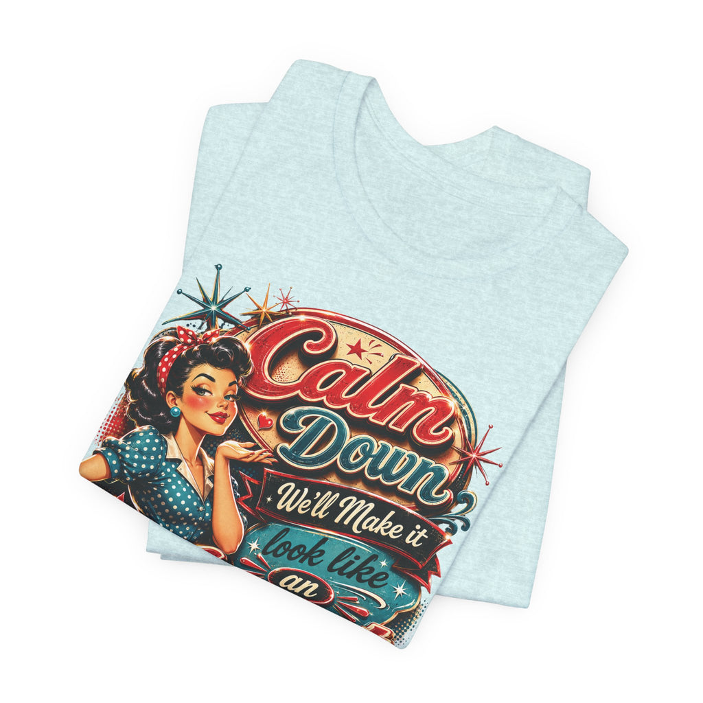 Sarcastic "Calm Down We’ll Make It Look Like An Accident" T‑Shirt Retro Gift for Her