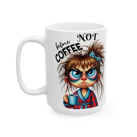 Funny Sarcastic Coffee Mug Not Before My Coffee, OK Fully Caffeinated' | Novelty Gift for Coffee Lovers, Office, Home | 11oz & 15oz Cup for Mom