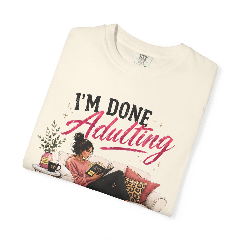 I'm DONE Adulting T-Shirt — Funny Sarcastic Graphic Tee