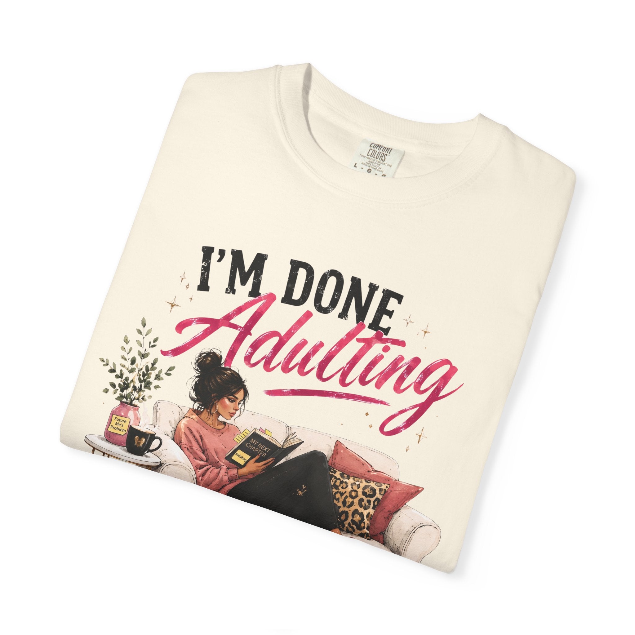 I'm DONE Adulting T-Shirt — Funny Sarcastic Graphic Tee