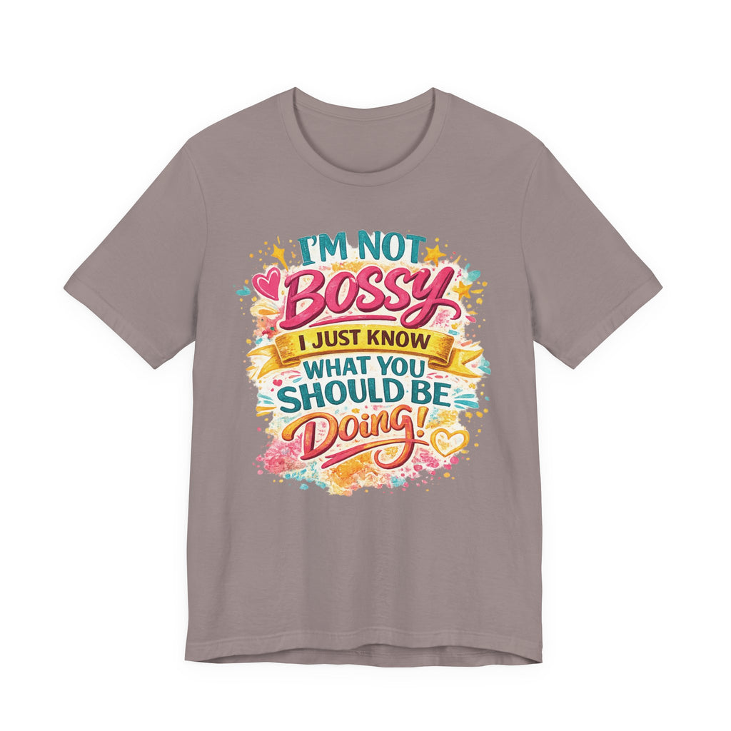 Funny "I'm NOT Bossy I Just Know What You Should Be Doing" Tee Perfect for Her Women Leaders