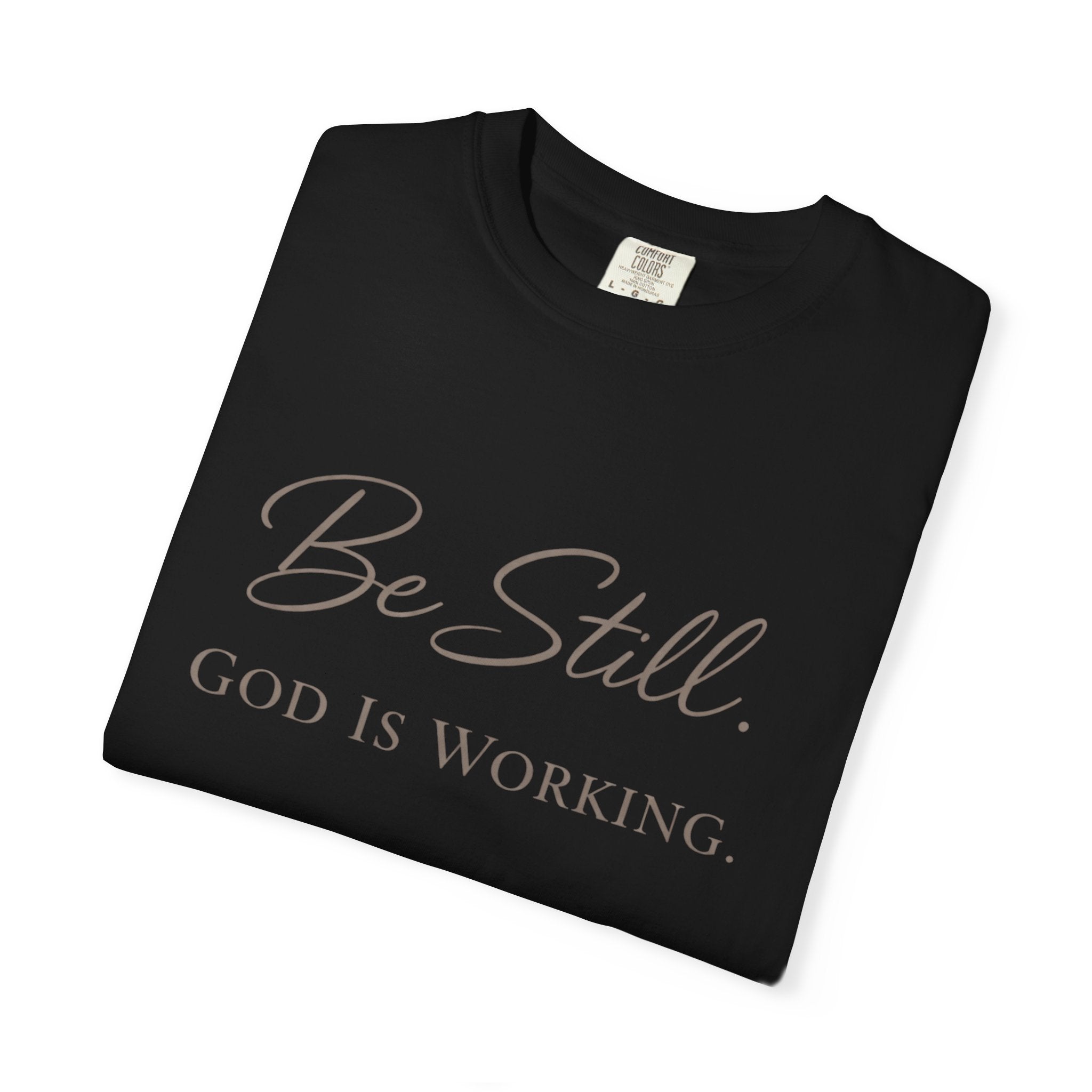 Be Still God Is Still Working T-shirt | Christian Faith Scripture Tee