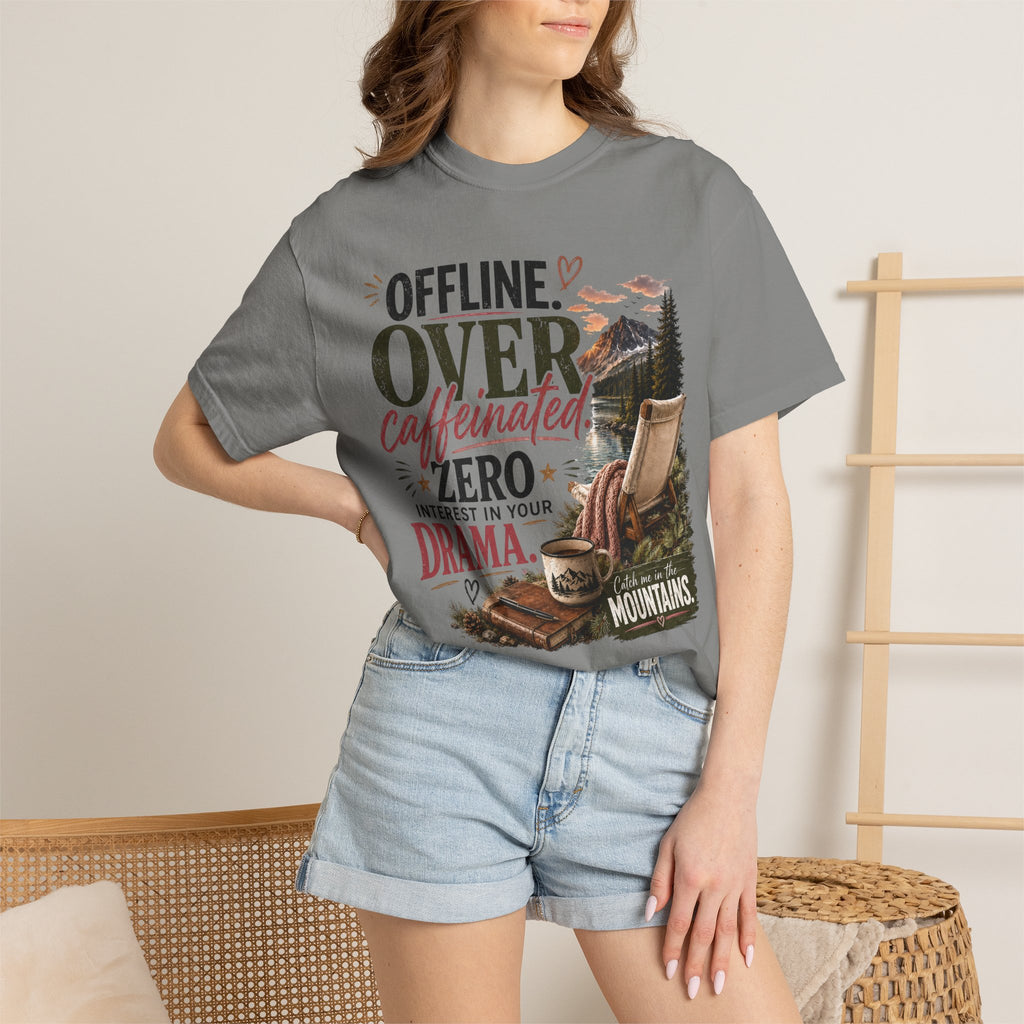 T-Shirt — "Offline. Over Caffeinated. Zero Interest in Your Drama. Mountains" Outdoor Relaxation Tee
