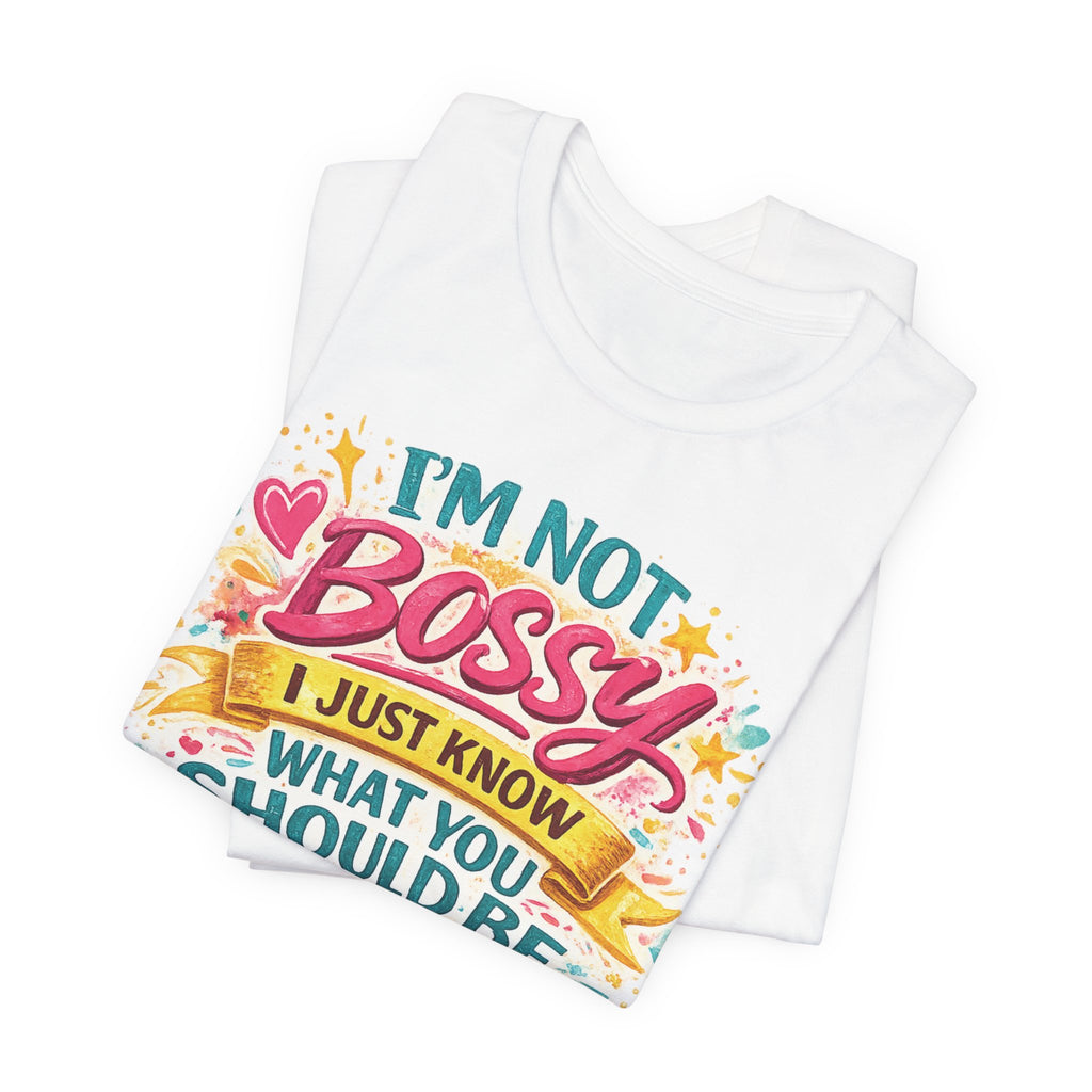 Funny "I'm NOT Bossy I Just Know What You Should Be Doing" Tee Perfect for Her Women Leaders