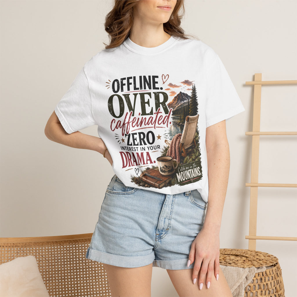 T-Shirt — "Offline. Over Caffeinated. Zero Interest in Your Drama. Mountains" Outdoor Relaxation Tee