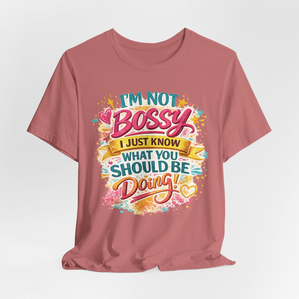Funny "I'm NOT Bossy I Just Know What You Should Be Doing" Tee Perfect for Her Women Leaders