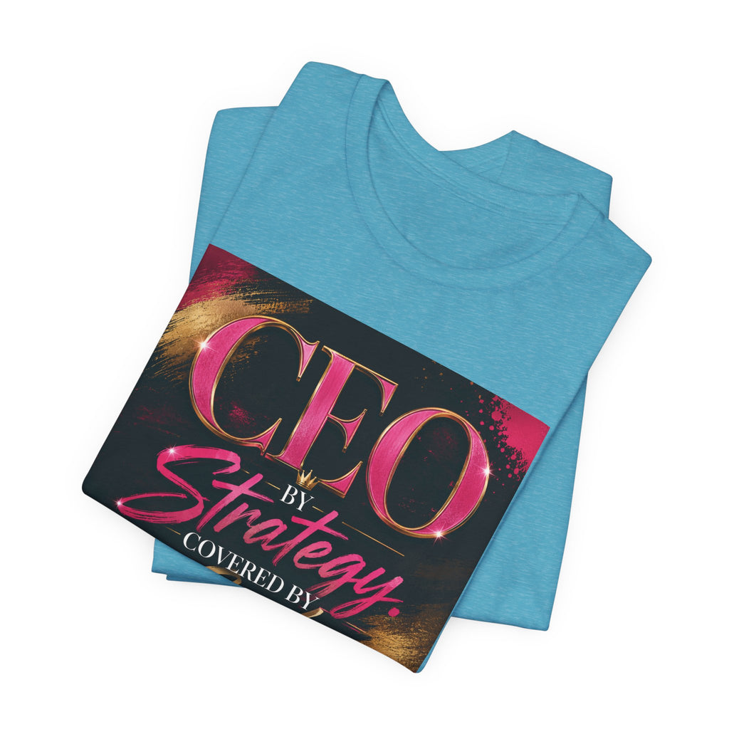 CEO by Strategy by Covered by GOD T-Shirt Women  Leader Entrepreneur