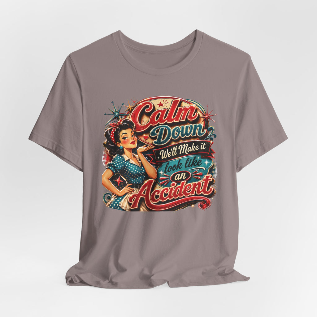 Sarcastic "Calm Down We’ll Make It Look Like An Accident" T‑Shirt Retro Gift for Her