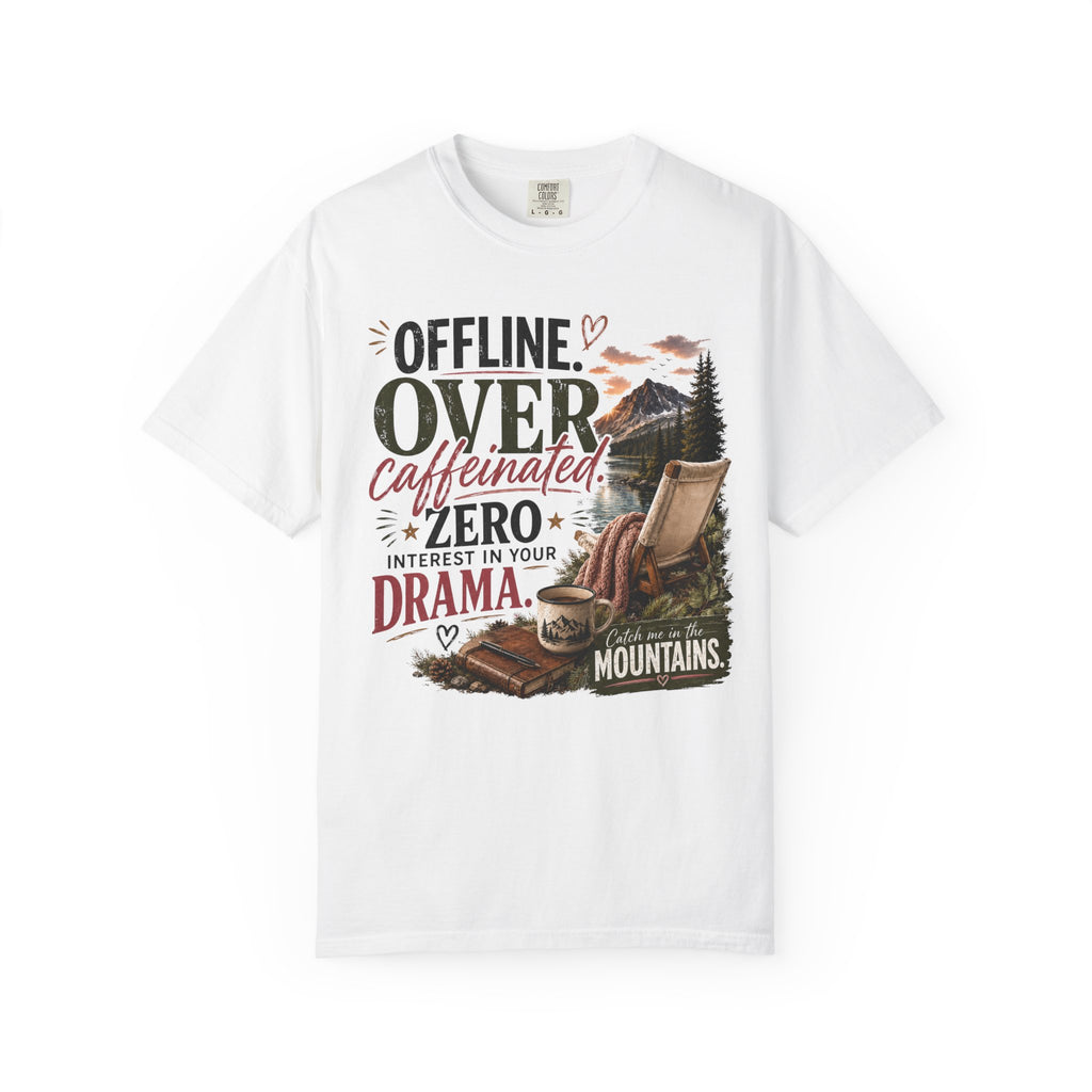T-Shirt — "Offline. Over Caffeinated. Zero Interest in Your Drama. Mountains" Outdoor Relaxation Tee