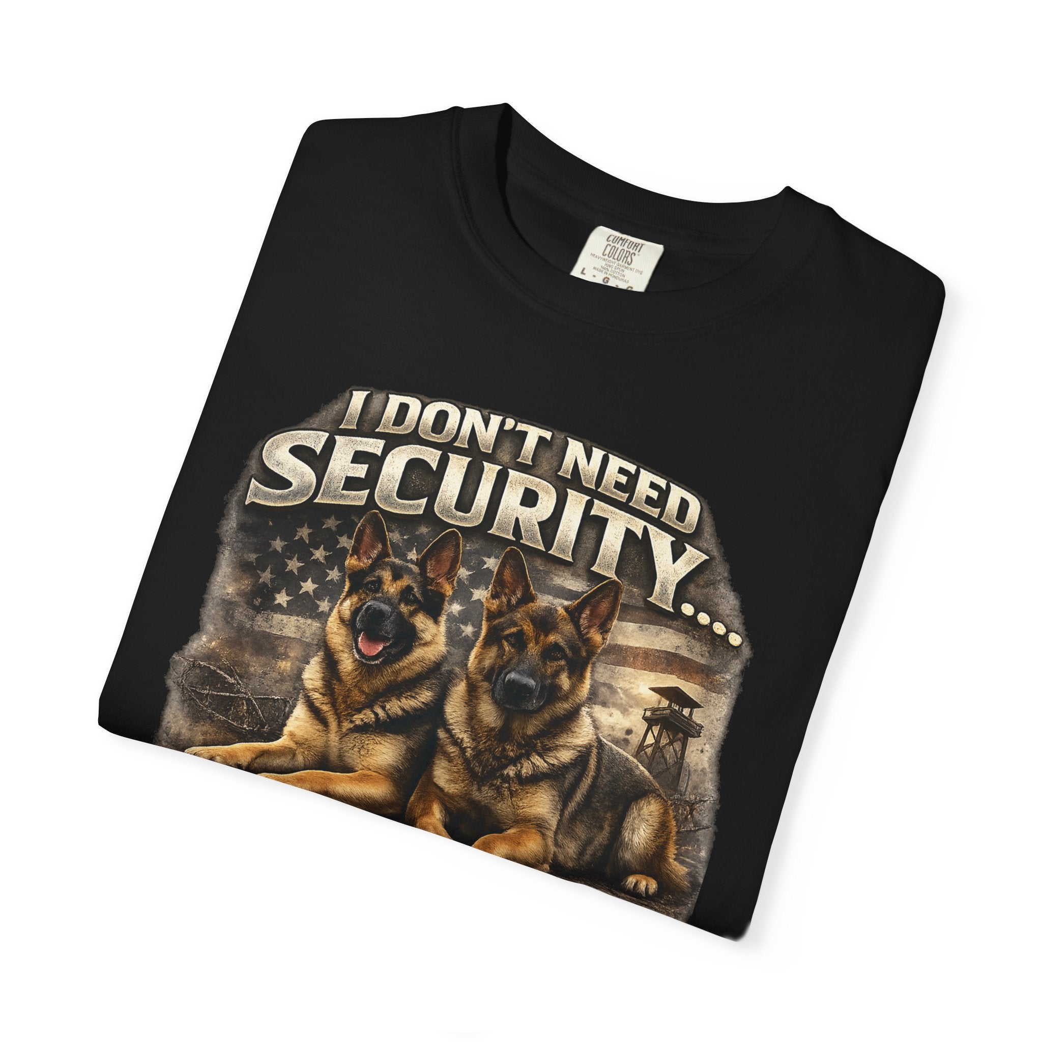 I Don’t Need Security I Have German Shepherds Graphic T-Shirt — Protector Dog Lover Tee
