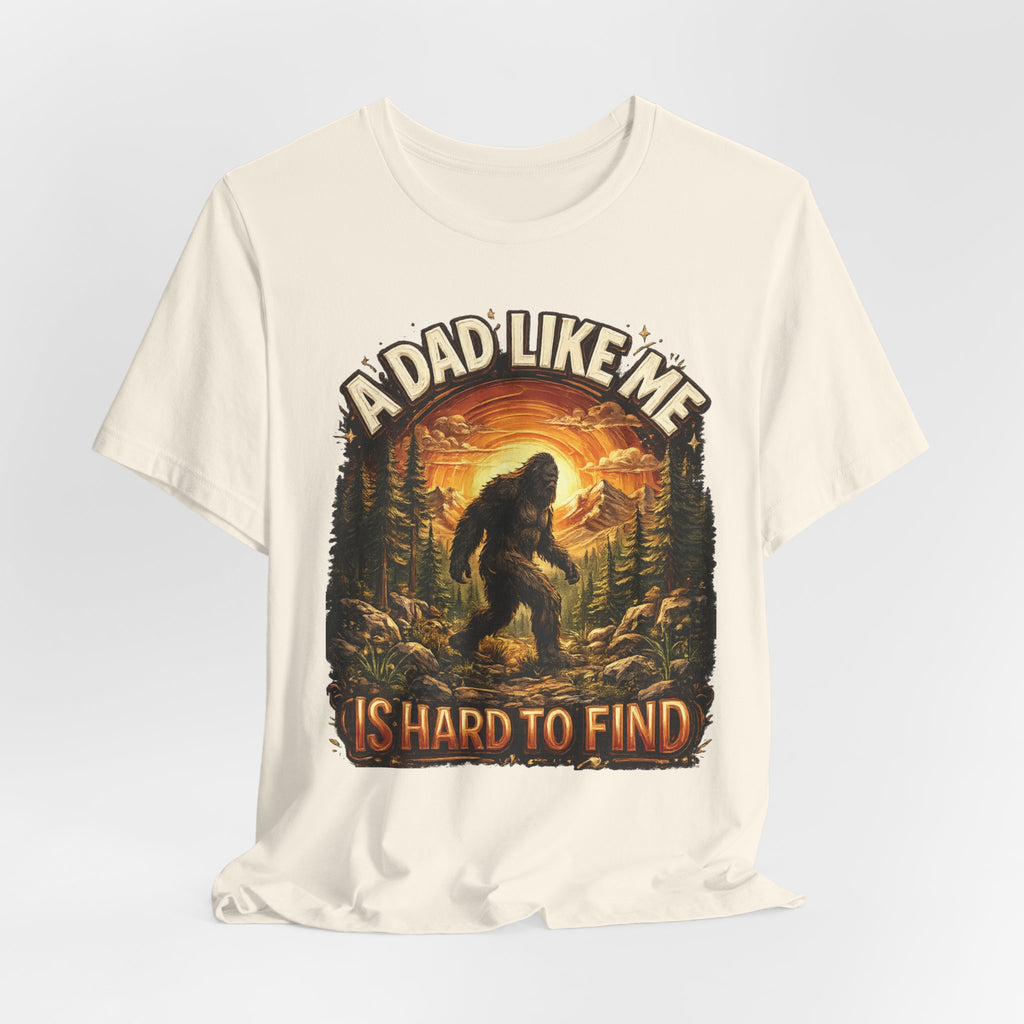Bigfoot "A Dad Like Me Is Hard to Find" T-Shirt Gift for Him Husband Funny