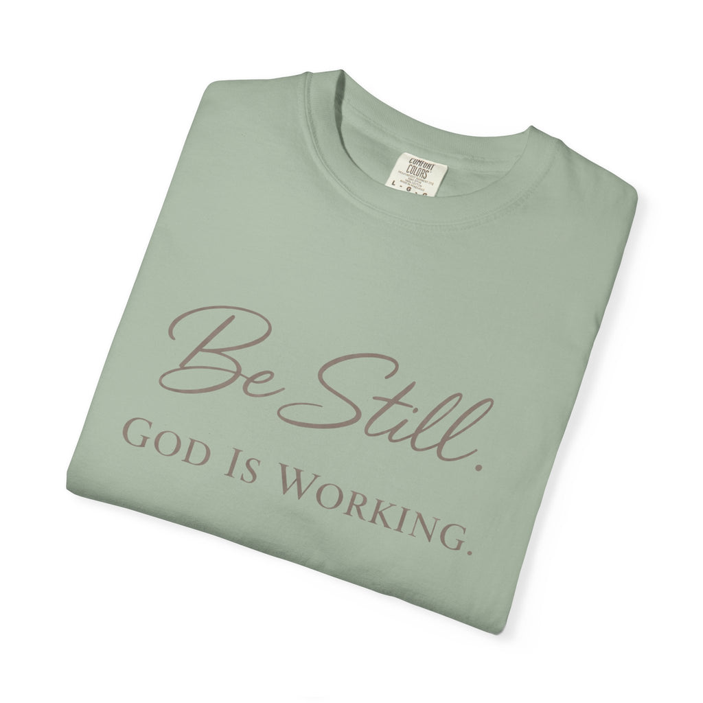 Be Still God Is Still Working T-shirt | Christian Faith Scripture Tee