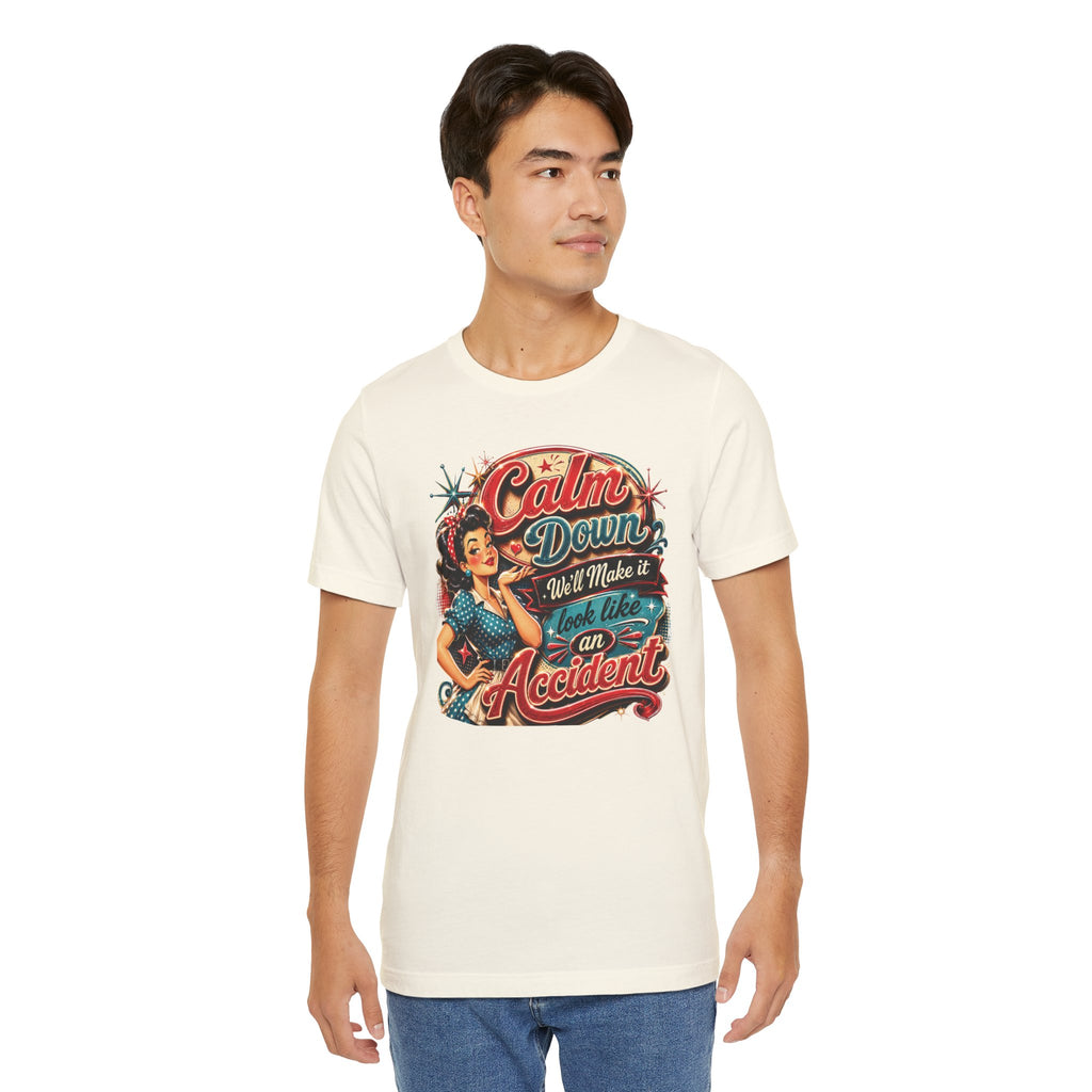 Sarcastic "Calm Down We’ll Make It Look Like An Accident" T‑Shirt Retro Gift for Her