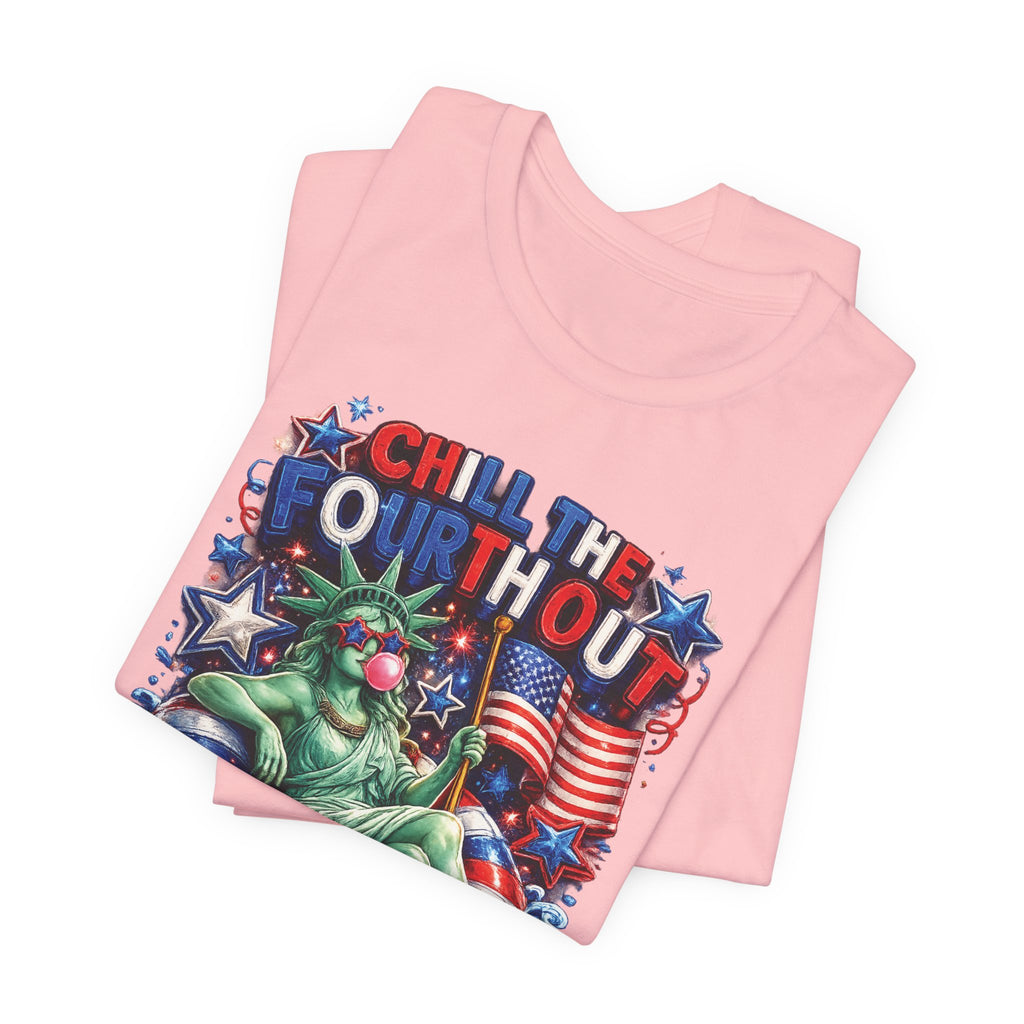 CHILL the Fourth UP Funny America T-Shirt — Patriotic 4th of July Tee