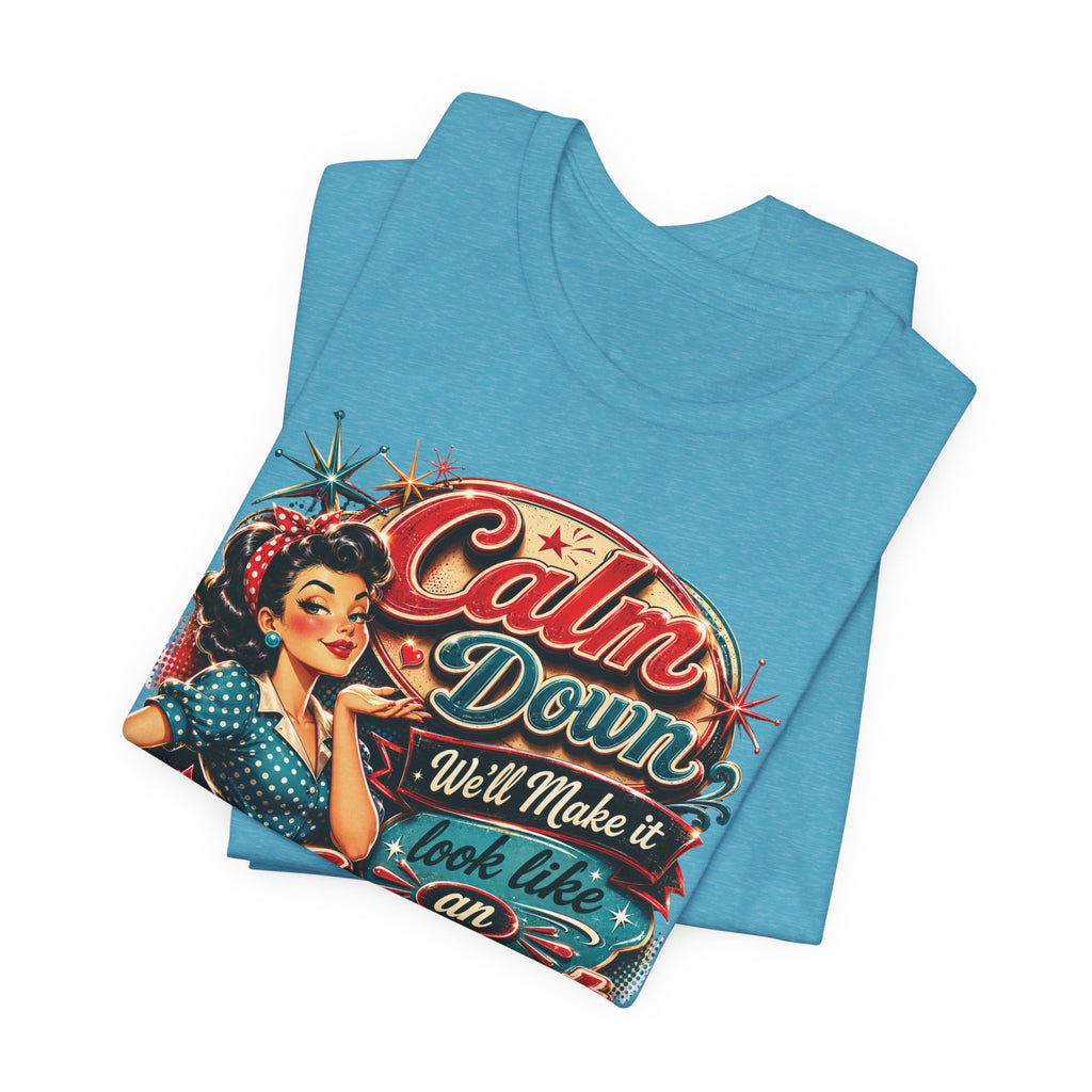 Sarcastic "Calm Down We’ll Make It Look Like An Accident" T‑Shirt Retro Gift for Her