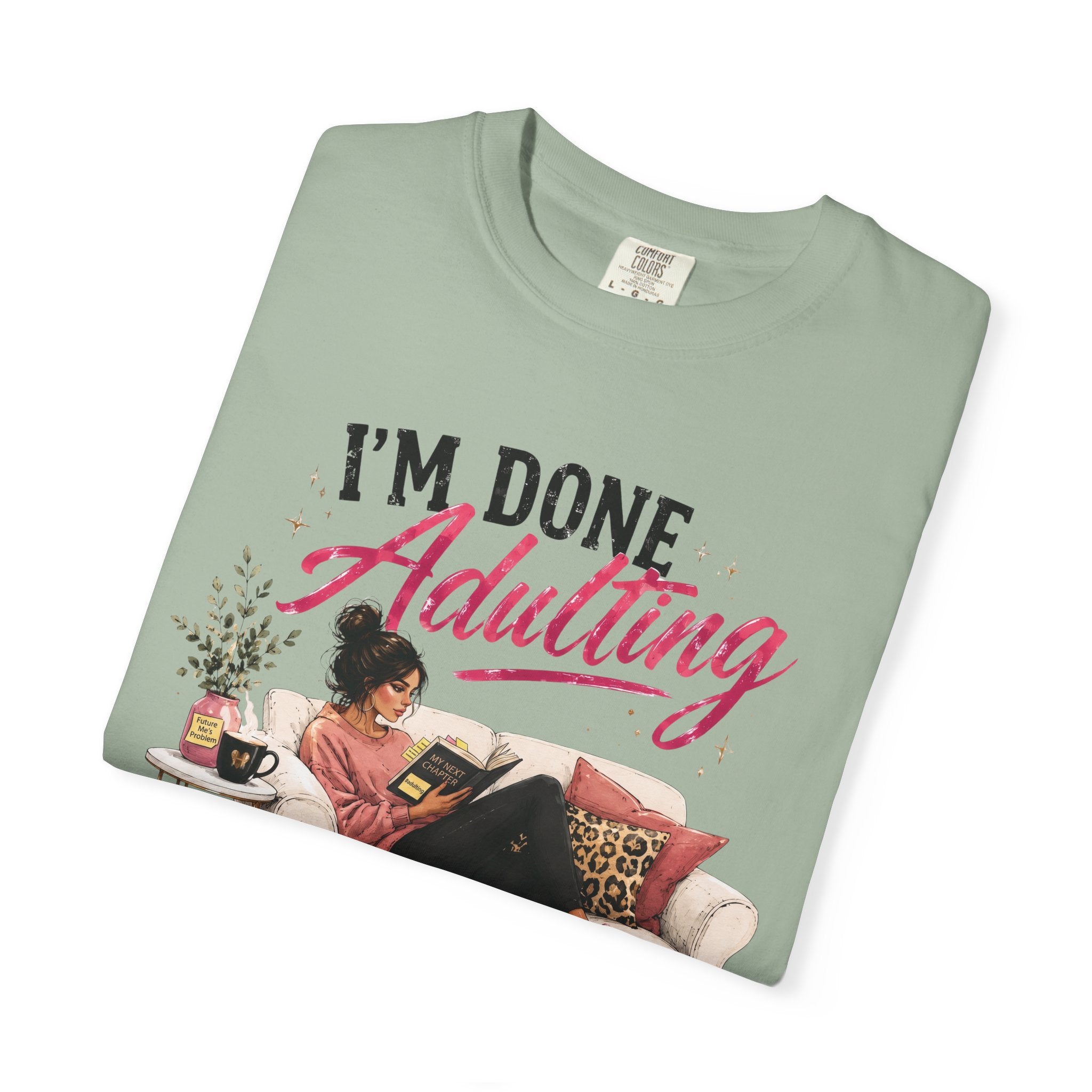 I'm DONE Adulting T-Shirt — Funny Sarcastic Graphic Tee