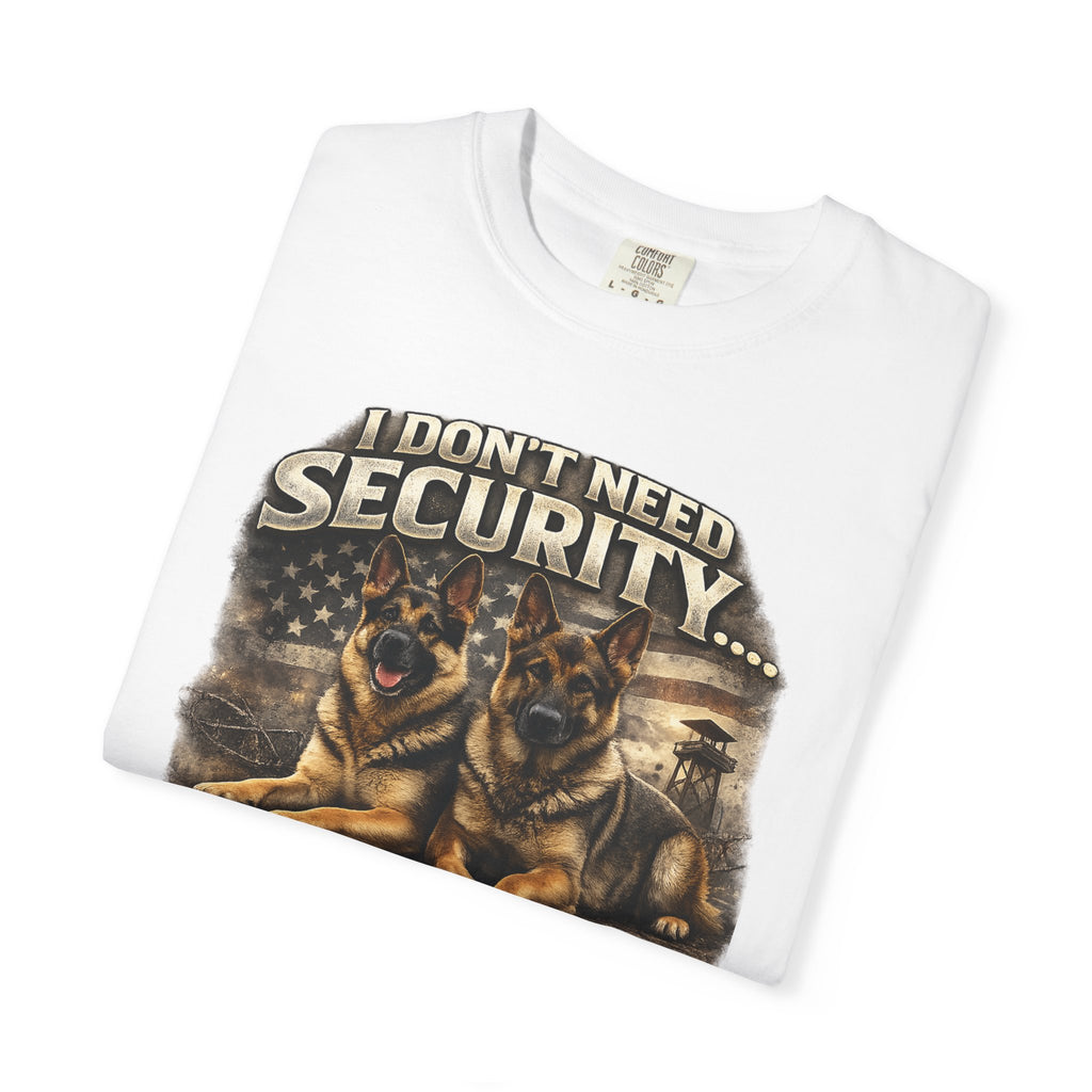 I Don’t Need Security I Have German Shepherds Graphic T-Shirt — Protector Dog Lover Tee