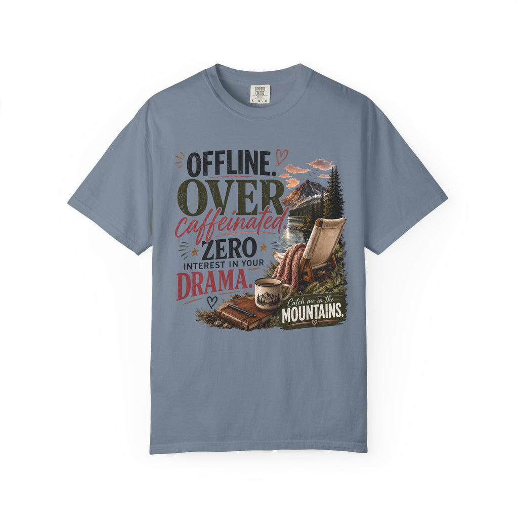 T-Shirt — "Offline. Over Caffeinated. Zero Interest in Your Drama. Mountains" Outdoor Relaxation Tee