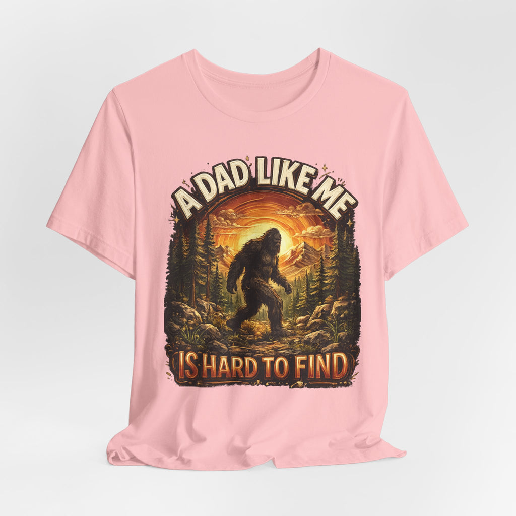 Bigfoot "A Dad Like Me Is Hard to Find" T-Shirt Gift for Him Husband Funny