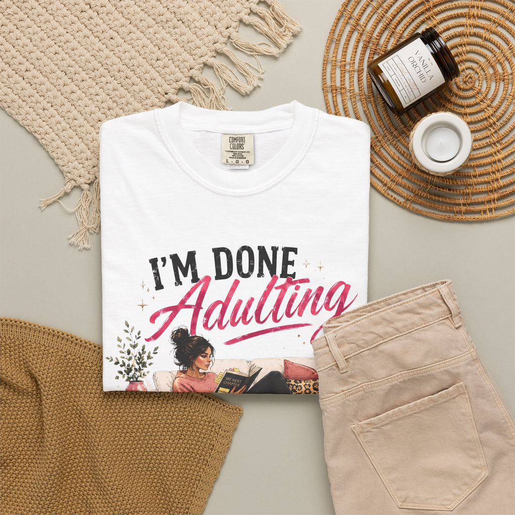 I'm DONE Adulting T-Shirt — Funny Sarcastic Graphic Tee
