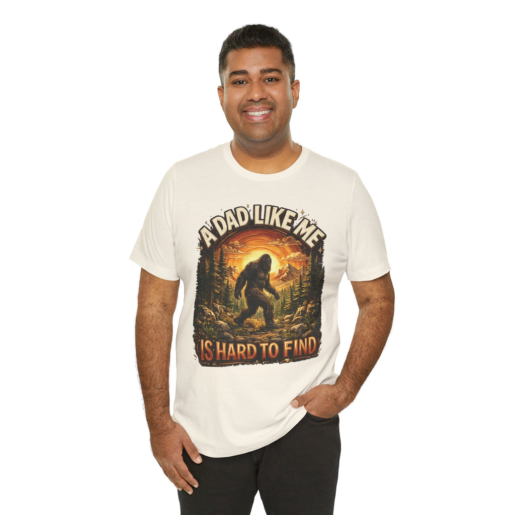 Bigfoot "A Dad Like Me Is Hard to Find" T-Shirt Gift for Him Husband Funny