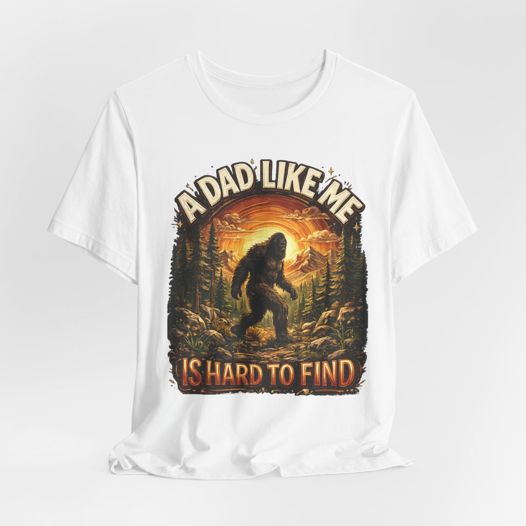 Bigfoot "A Dad Like Me Is Hard to Find" T-Shirt Gift for Him Husband Funny