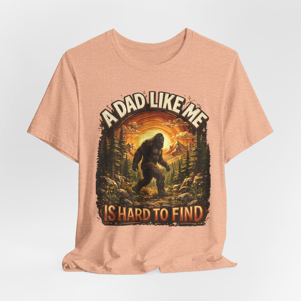 Bigfoot "A Dad Like Me Is Hard to Find" T-Shirt Gift for Him Husband Funny
