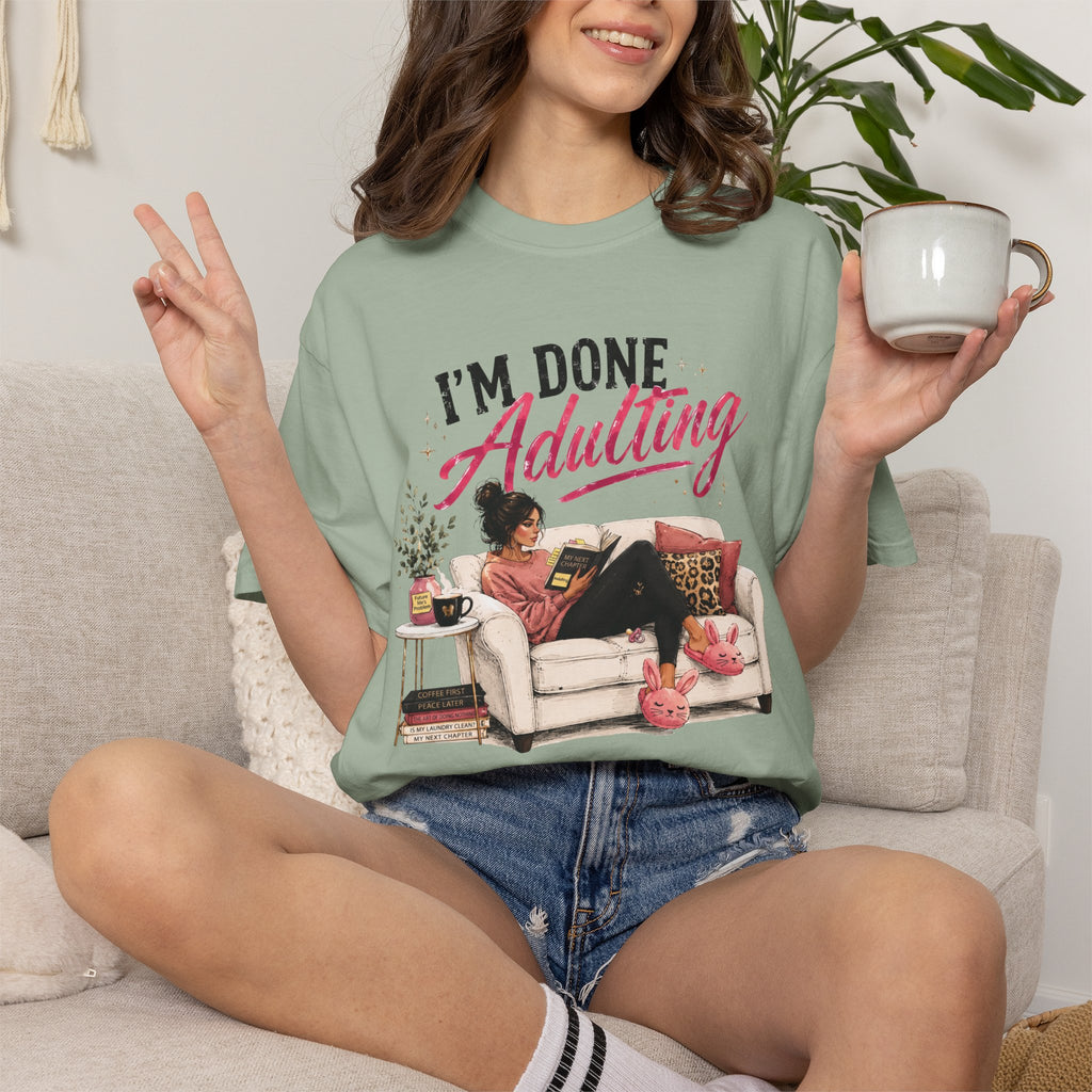 I'm DONE Adulting T-Shirt — Funny Sarcastic Graphic Tee