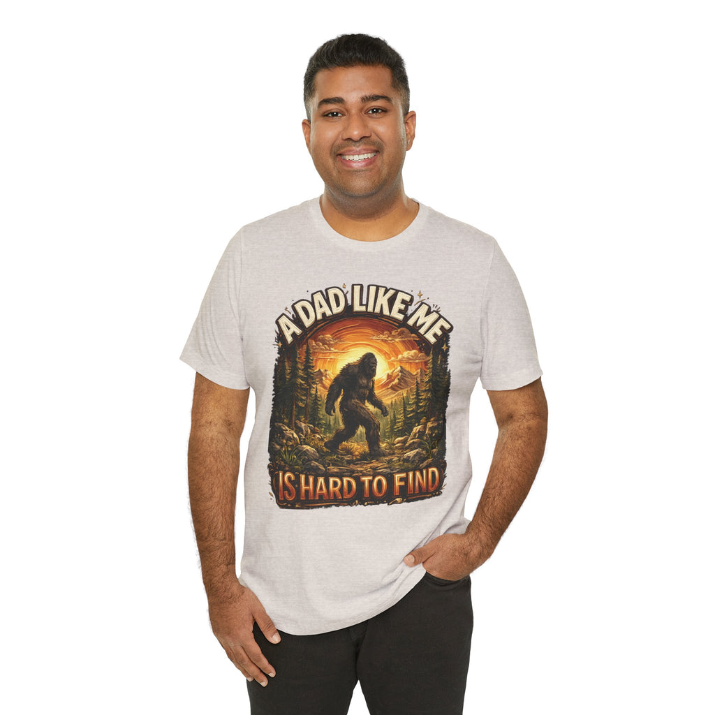 Bigfoot "A Dad Like Me Is Hard to Find" T-Shirt Gift for Him Husband Funny